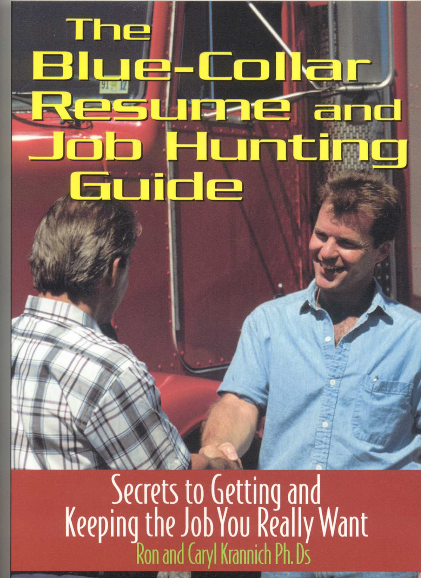 Blue Collar Resume and Job Hunting Guide: Secrets to Getting the Job You Really Want