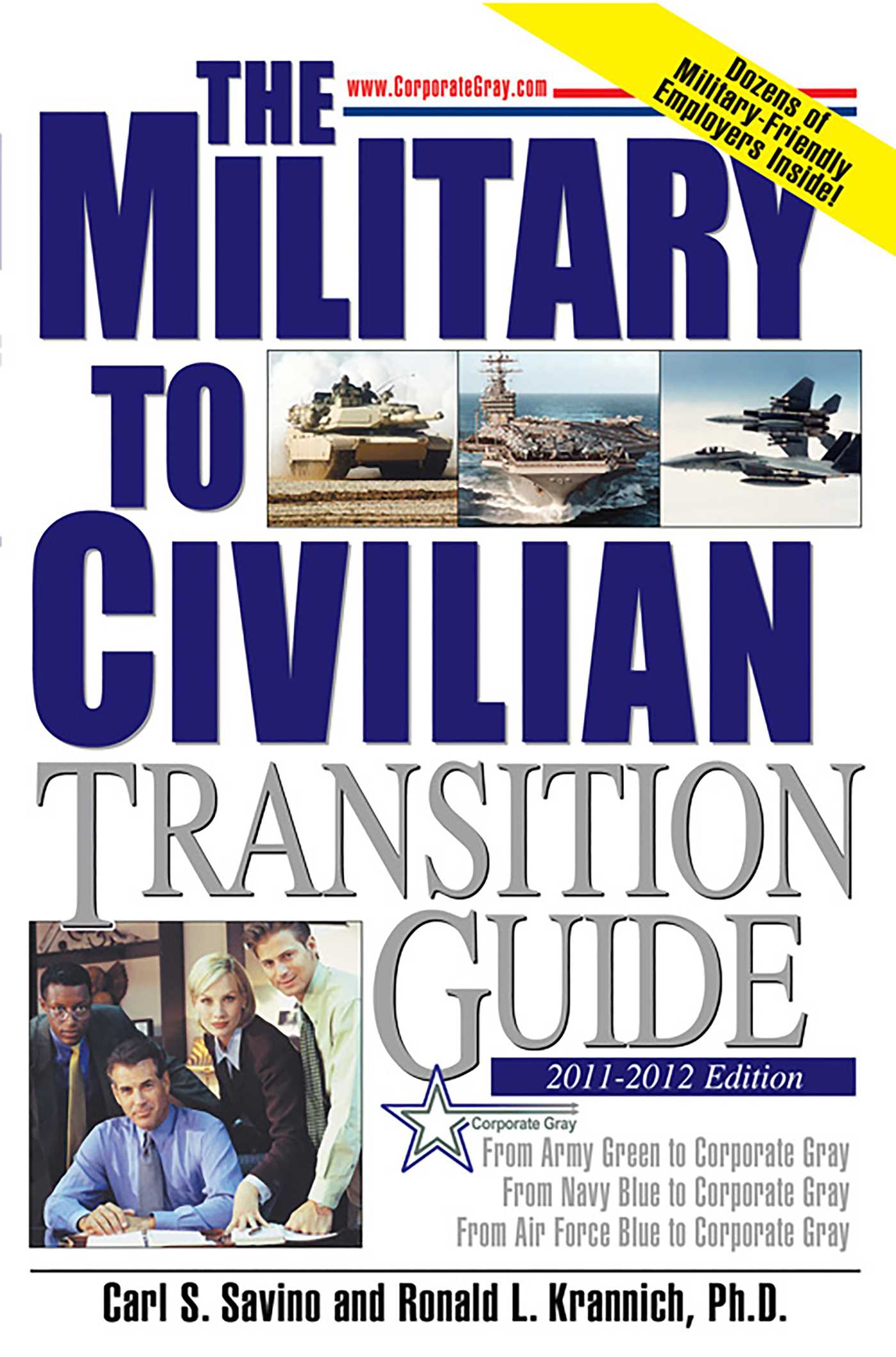 Military to Civilian Transition Guide: From Army Green to Corporate Gray, From Navy Blue to Corporate Gray, From Air Force Blue to Corporate Gray