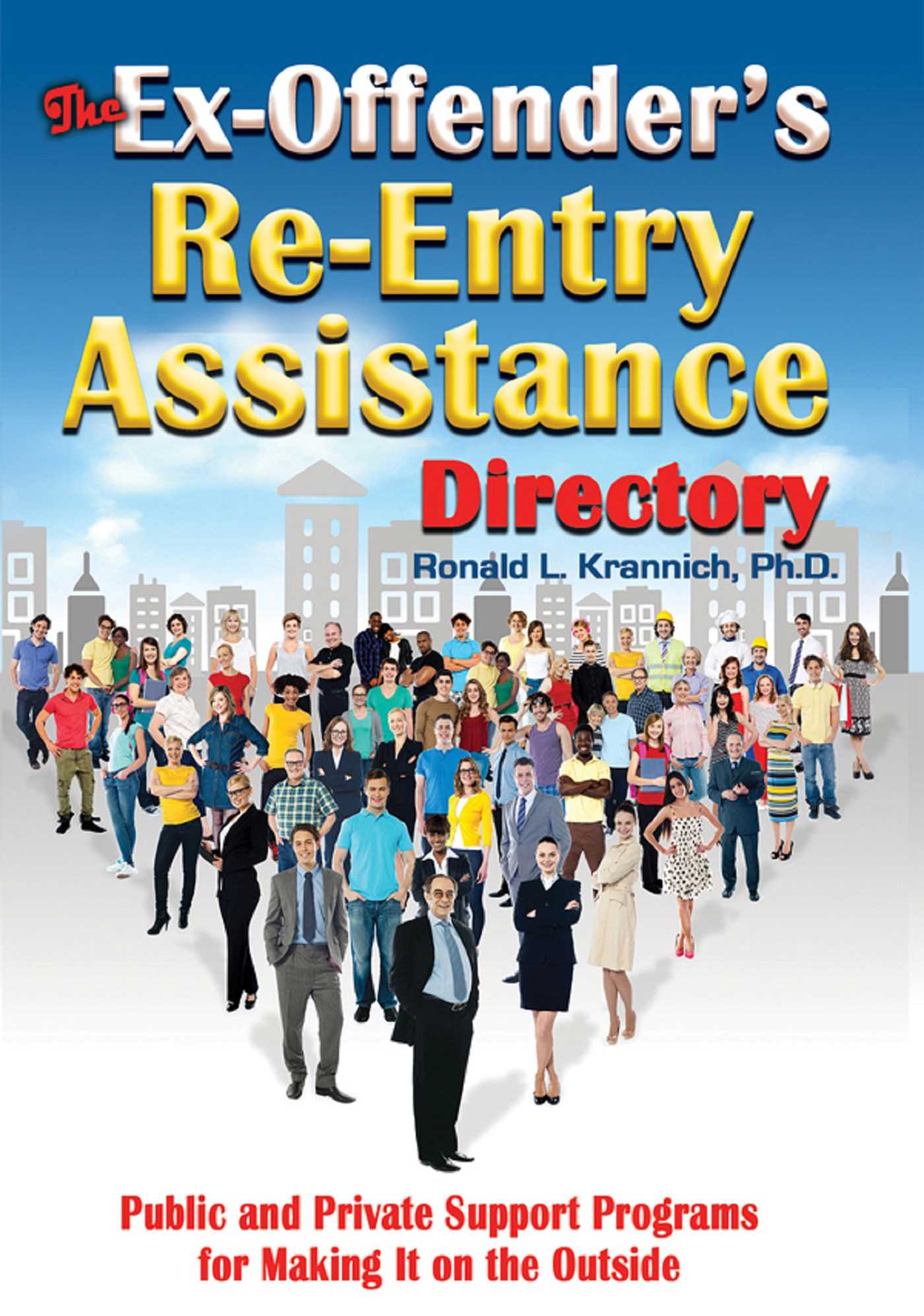 Ex-Offender's Re-Entry Assistance Directory: Public and Private Support Programs for Making It on the Outside