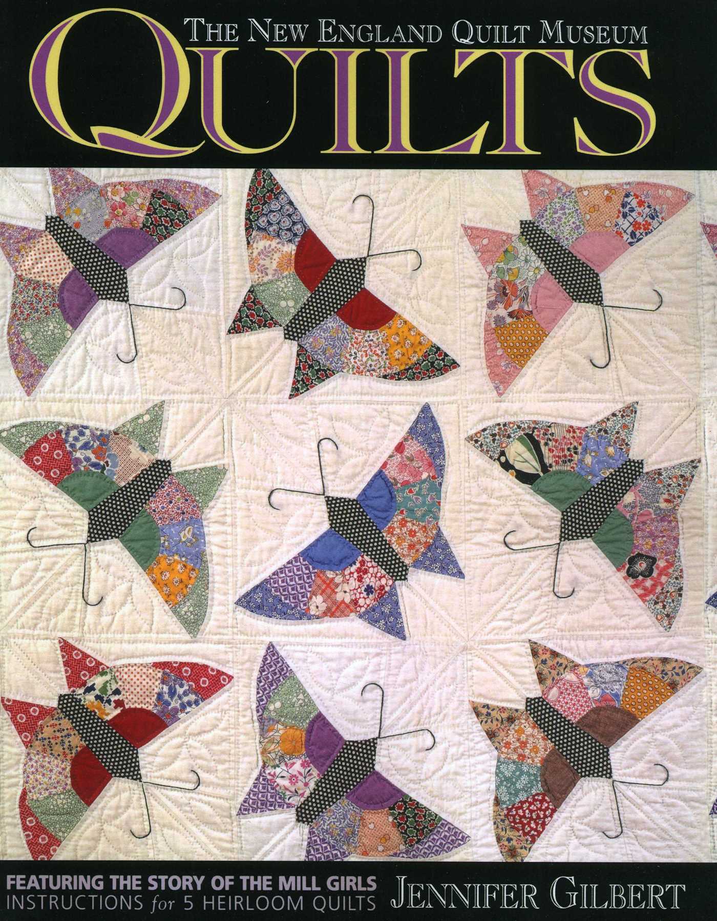 New England Quilt Museum Quilts: Featuring the Story of the Mill Girls Instructions for 5 Heirloom Quilts