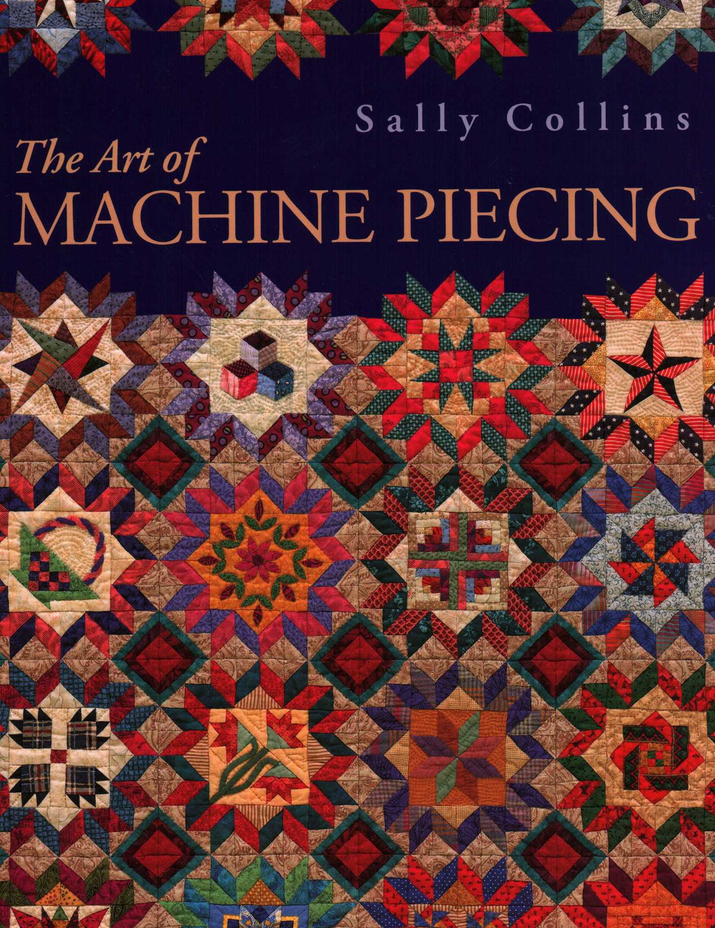 Art of Machine Piecing: How to Achieve Quality Workmanship Through a Colorful Journey