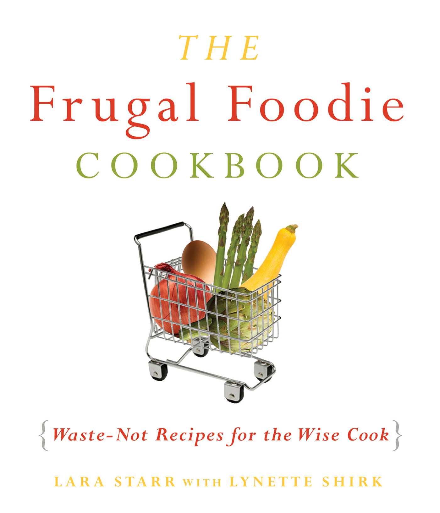Frugal Foodie Cookbook: Waste-Not Recipes for the Wise Cook