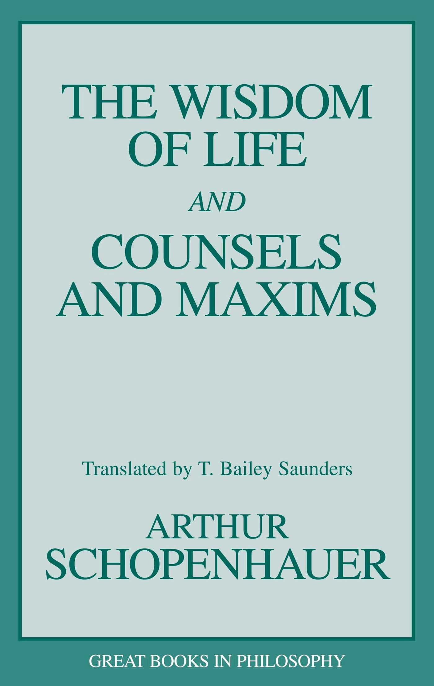 Wisdom of Life and Counsels and Maxims