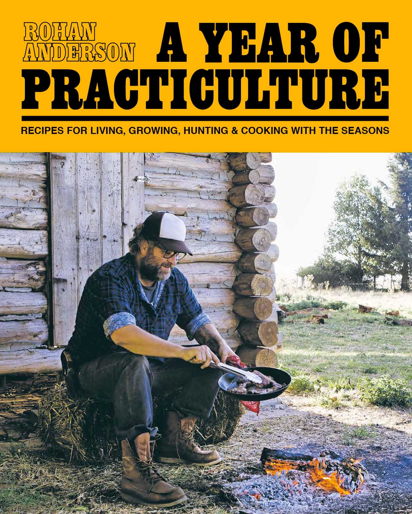 Year of Practiculture: Recipes for Living, Growing, Hunting & Cooking