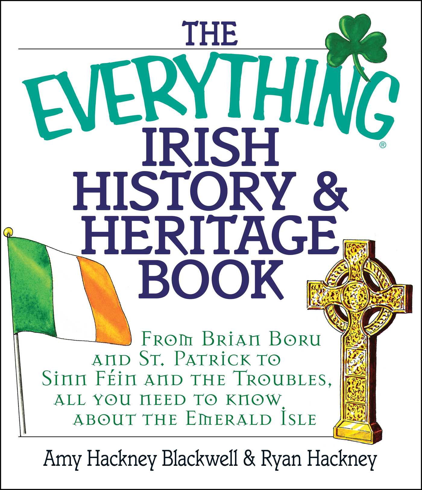 Everything Irish History & Heritage Book: From Brian Boru and St. Patrick to Sinn Fein and the Troubles, All You Need to Know About the Emerald Isle