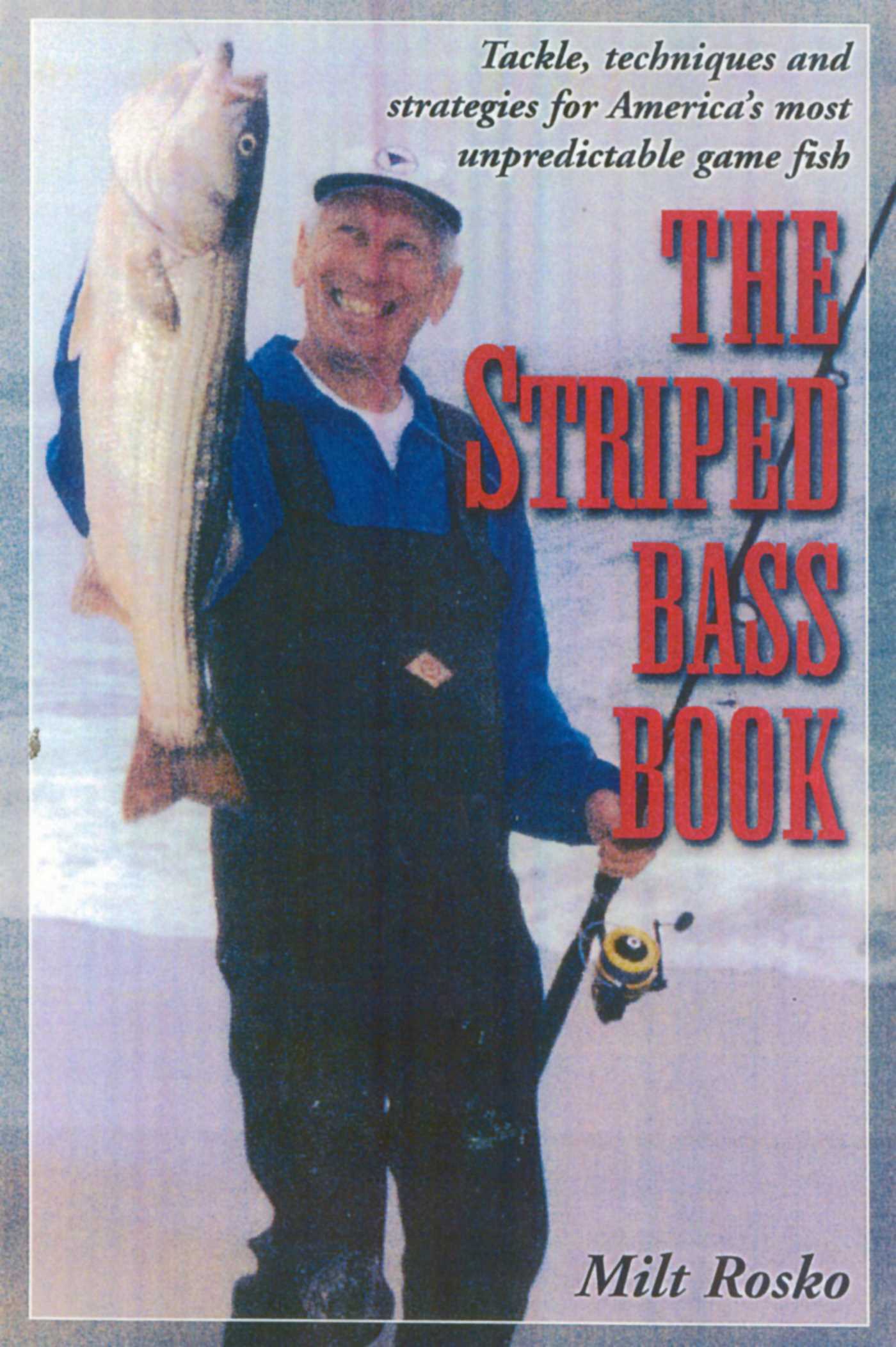 Striped Bass Book: Tackle, Techniques and Strategies for America's Most Unpredictable Game Fish