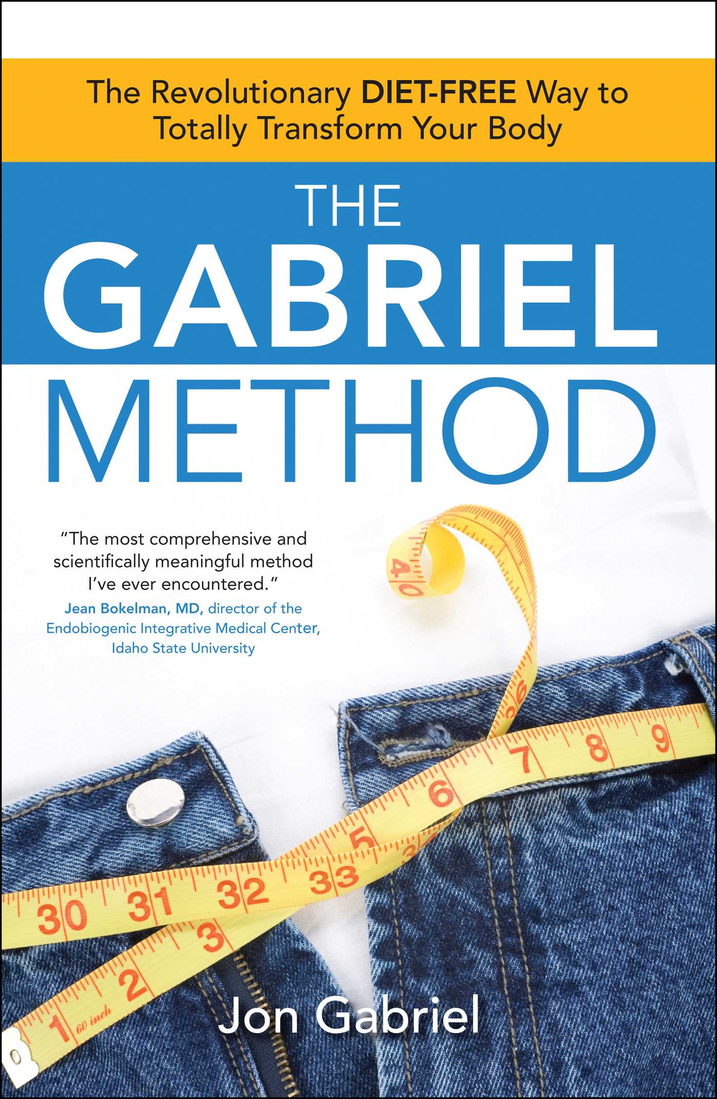 Gabriel Method: The Revolutionary DIET-FREE Way to Totally Transform Your Body