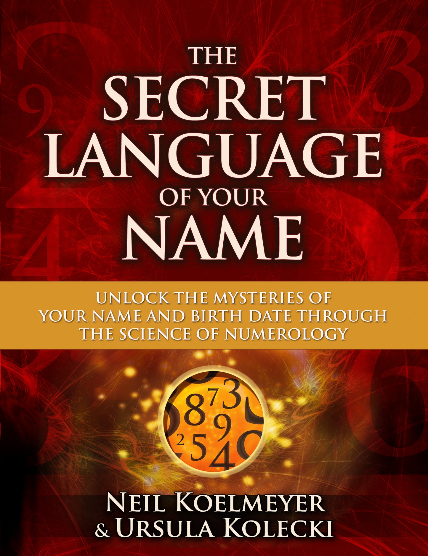 Secret Language of Your Name: Unlock the Mysteries of Your Name and Birth Date Through the Science of Numerology