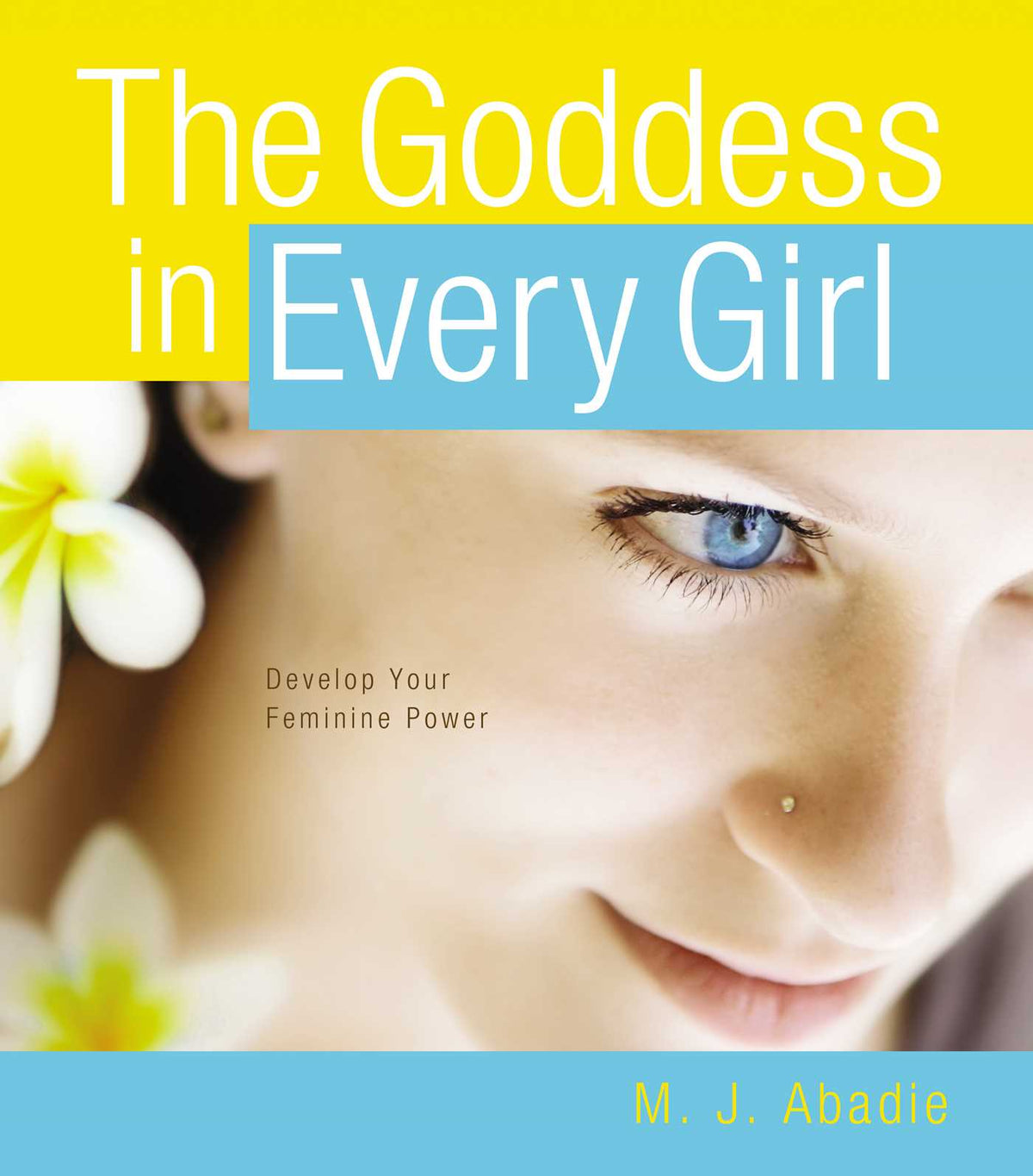 Goddess in Every Girl: Develop Your Feminine Power
