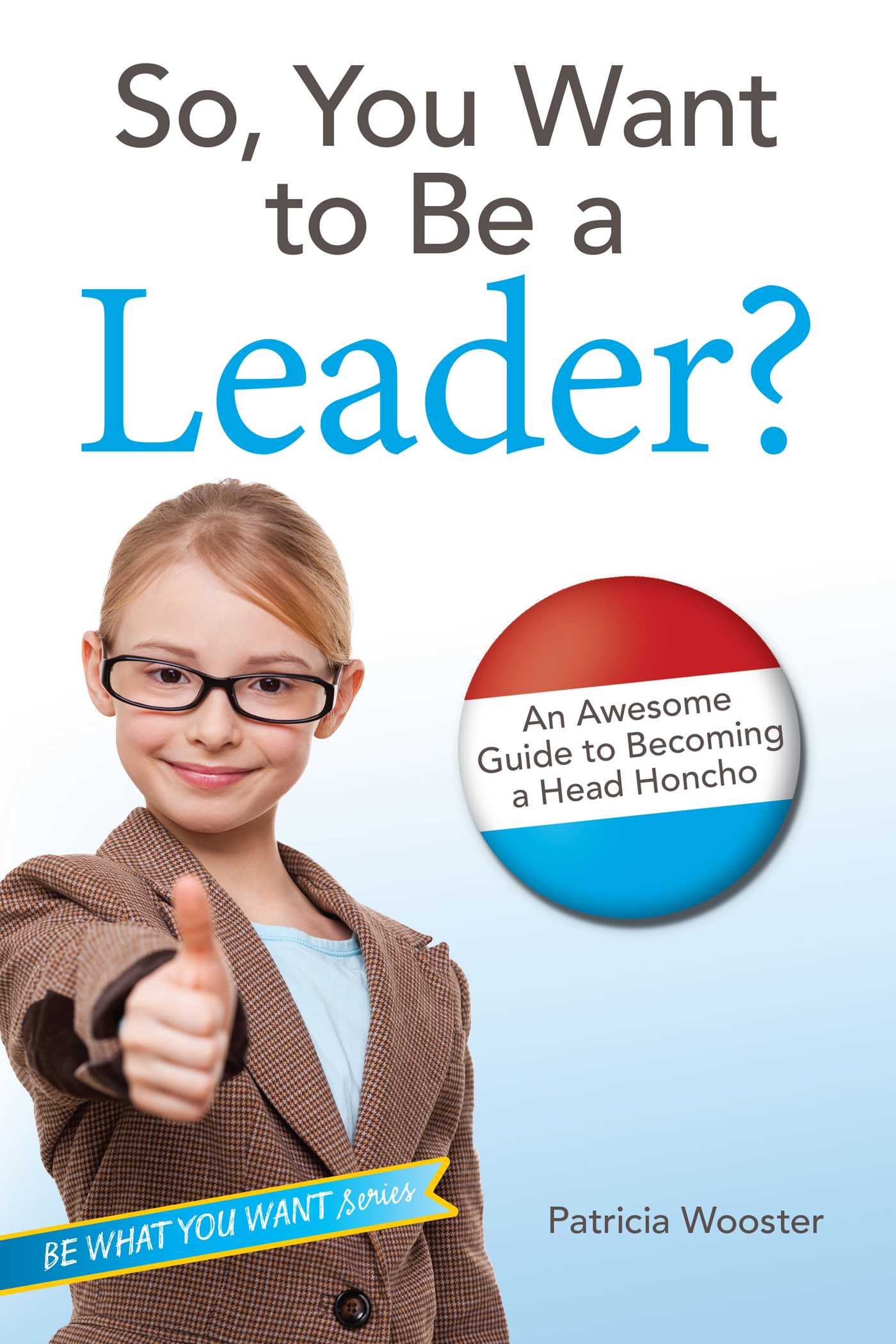 So, You Want to Be a Leader?
