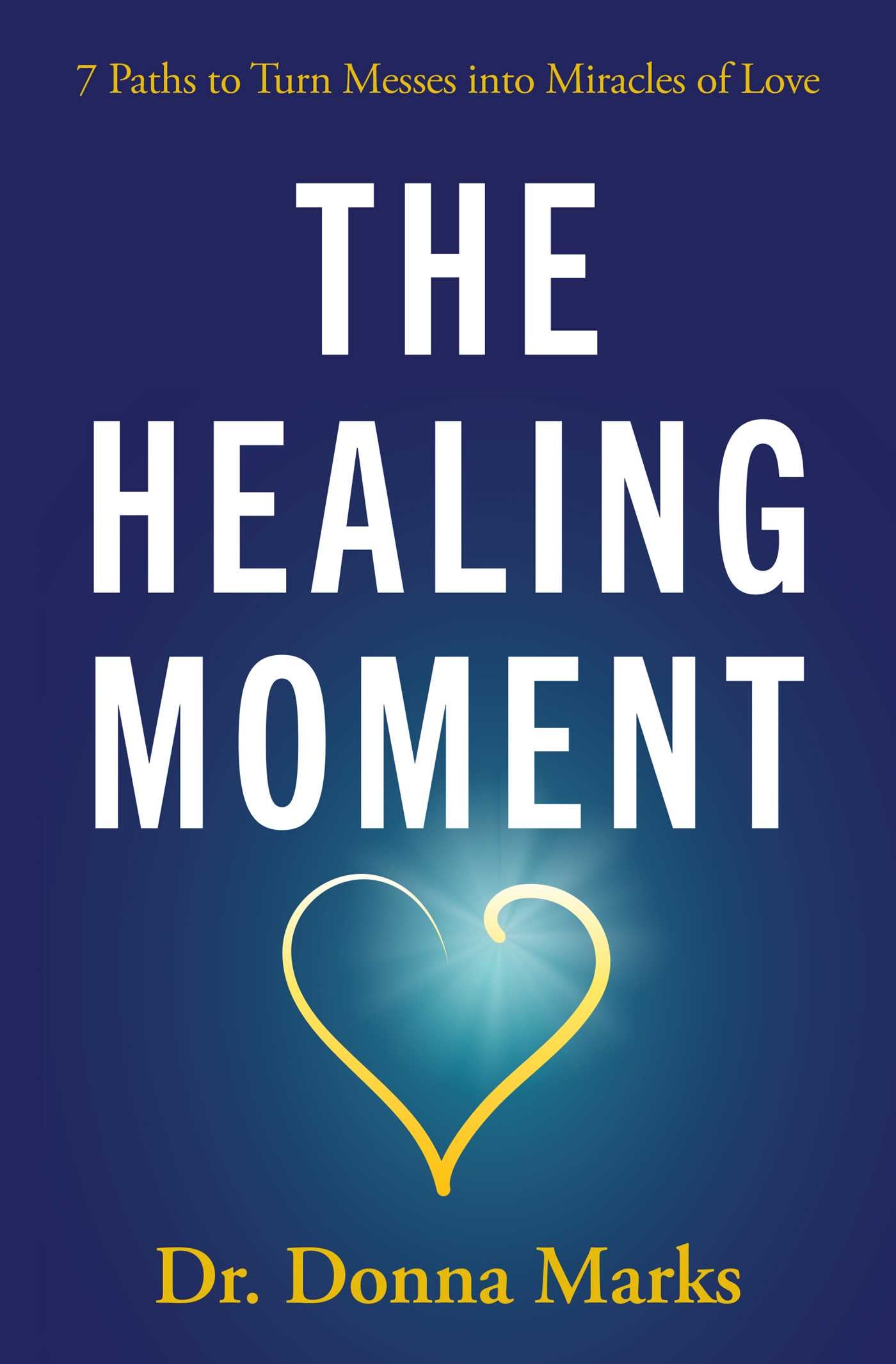 Healing Moment: 7 Paths to Turn Messes into Miracles of Love