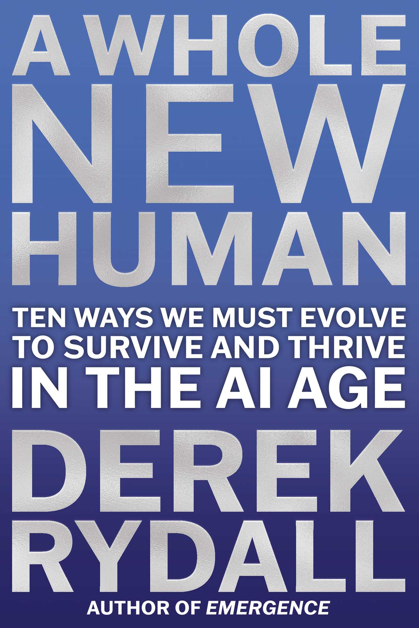 Whole New Human: Ten Ways We Must Evolve to Survive and Thrive in the AI Age