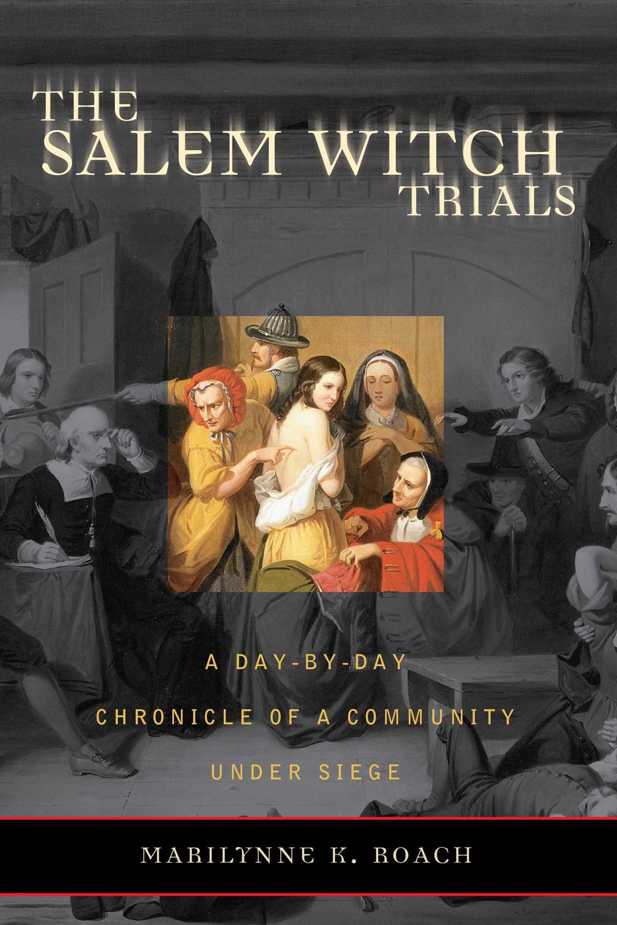 Salem Witch Trials: A Day-by-Day Chronicle of a Community Under Siege