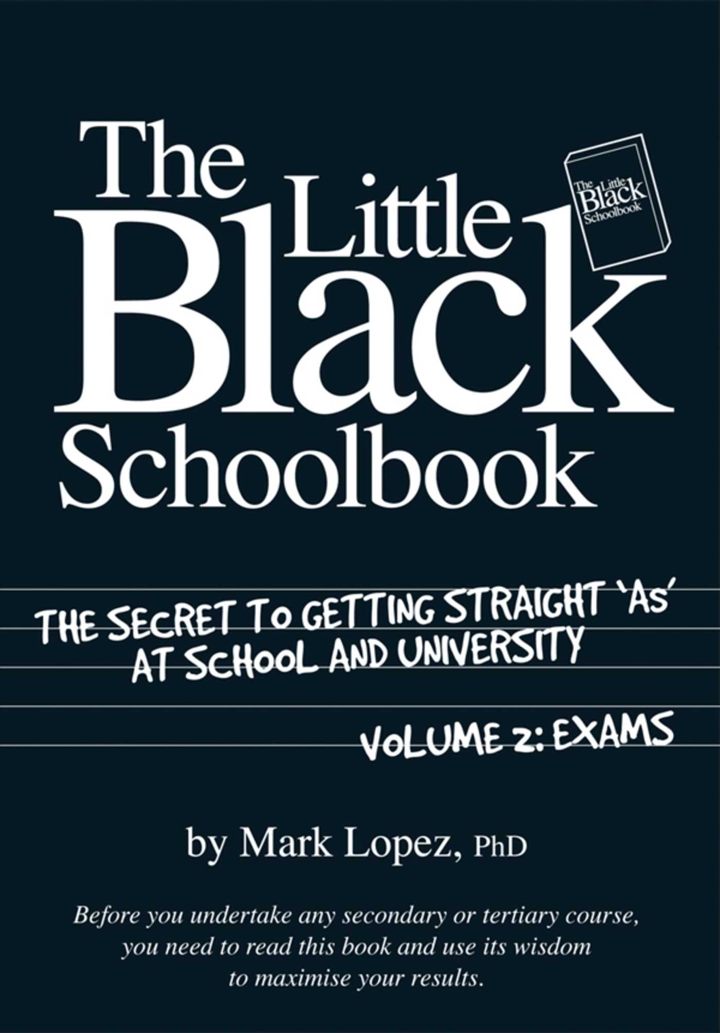 Little Black Schoolbook: The Secret to Getting Straight 'As' at School and University