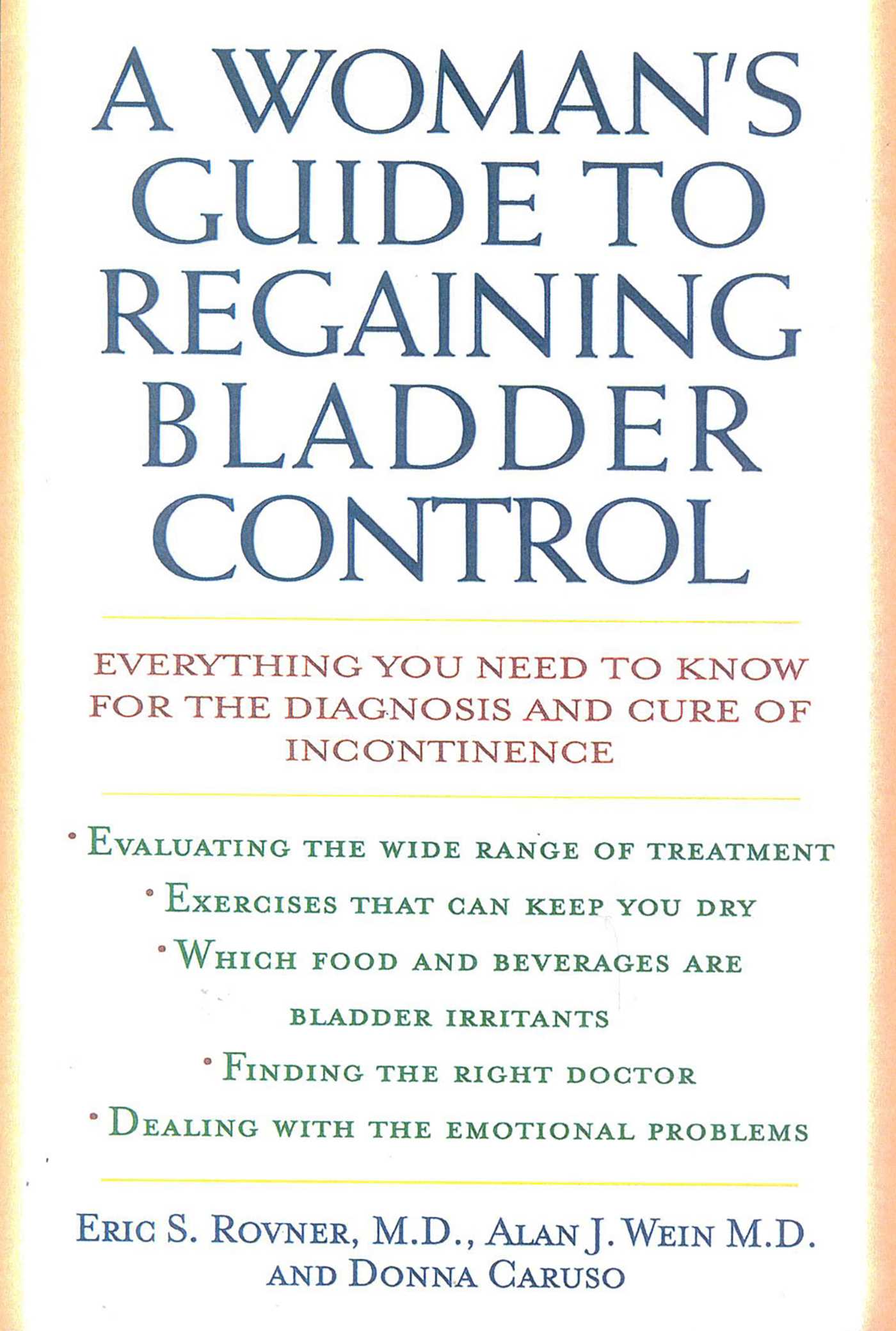Woman's Guide to Regaining Bladder Control: Everything You Need to Know for the Diagnosis and Cure of Incontinence