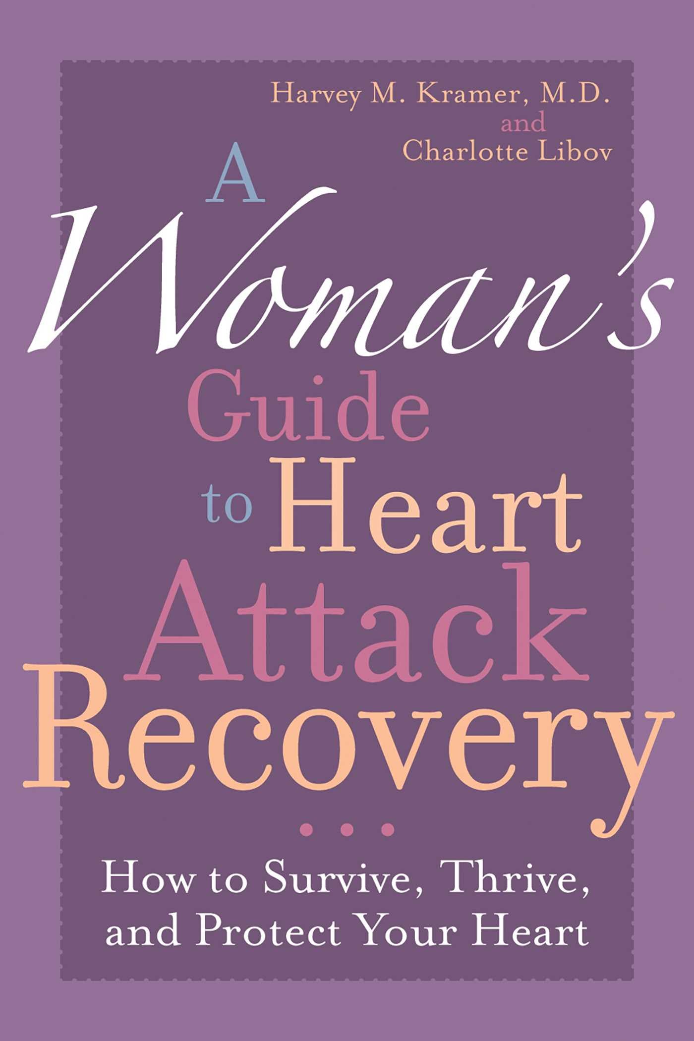 Woman's Guide to Heart Attack Recovery: How to Survive, Thrive, and Protect Your Heart