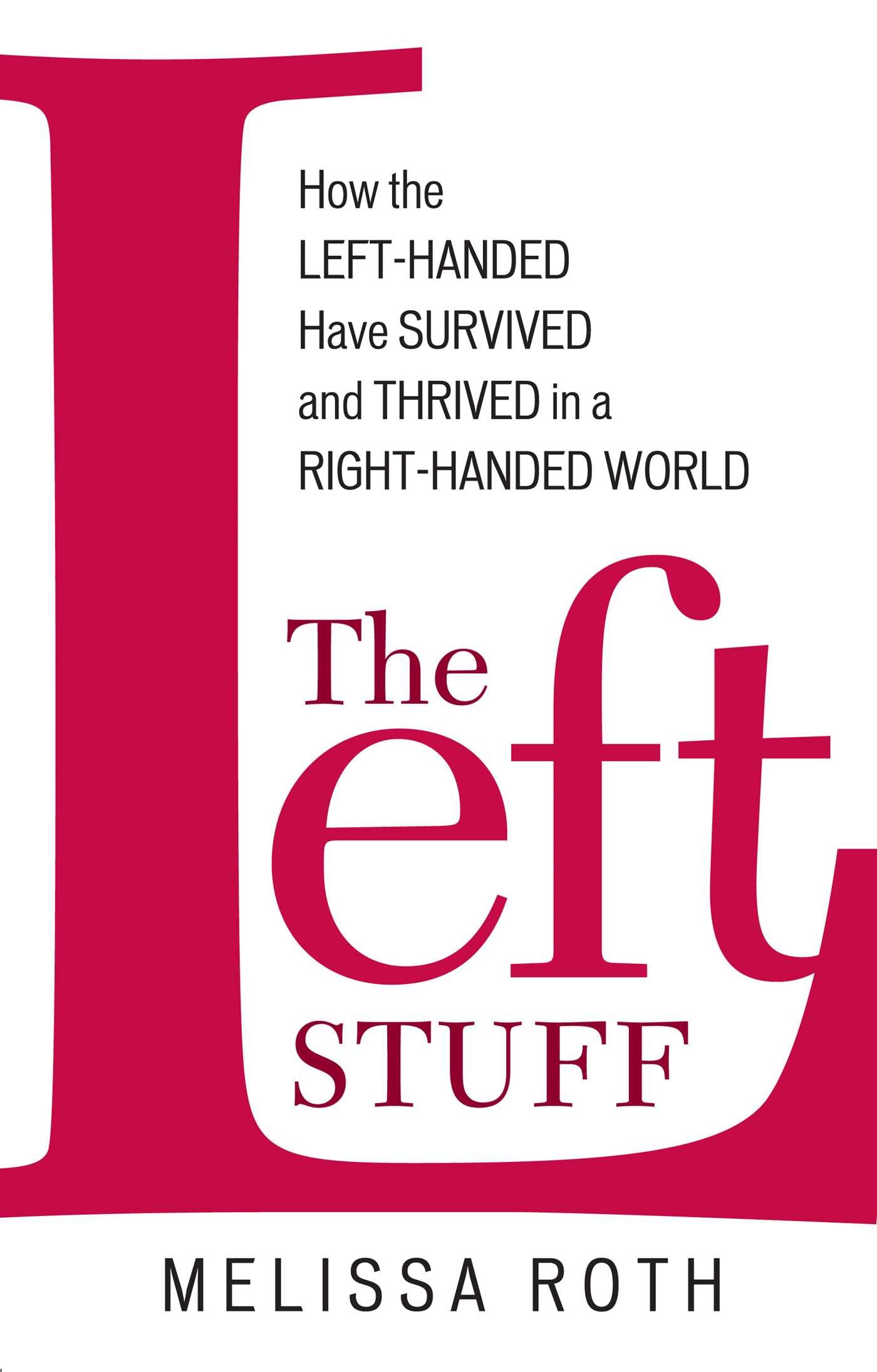 Left Stuff: How the Left-Handed Have Survived and Thrived in a Right-Handed World