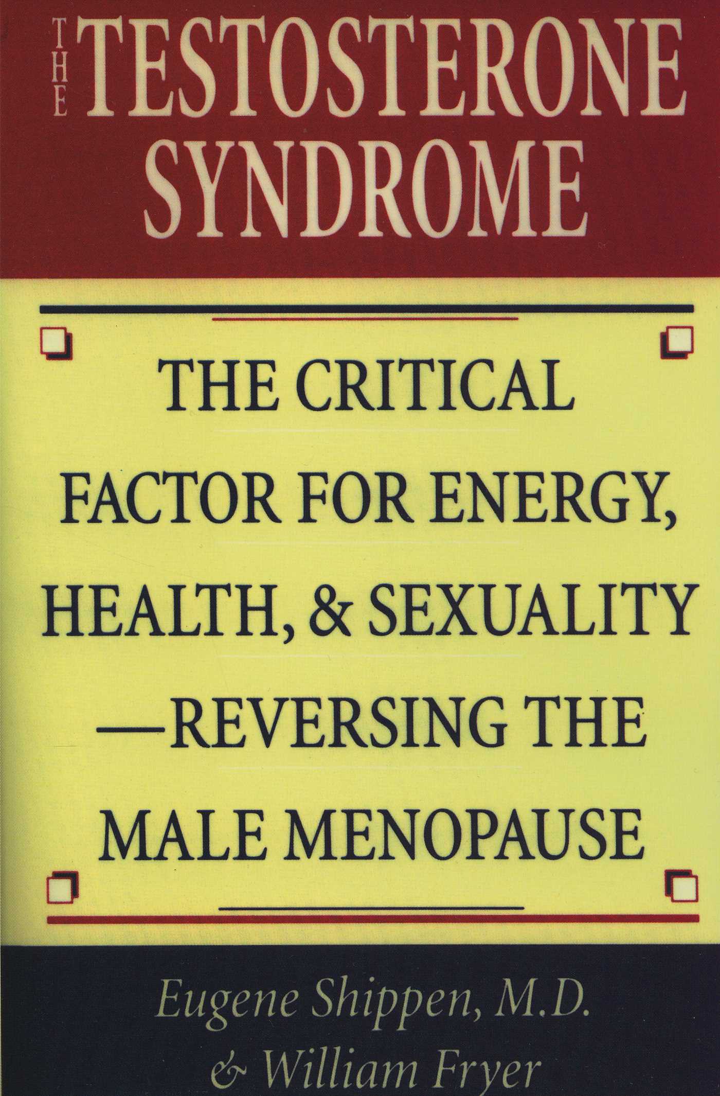 Testosterone Syndrome: The Critical Factor for Energy, Health, and Sexuality—Reversing the Male Menopause