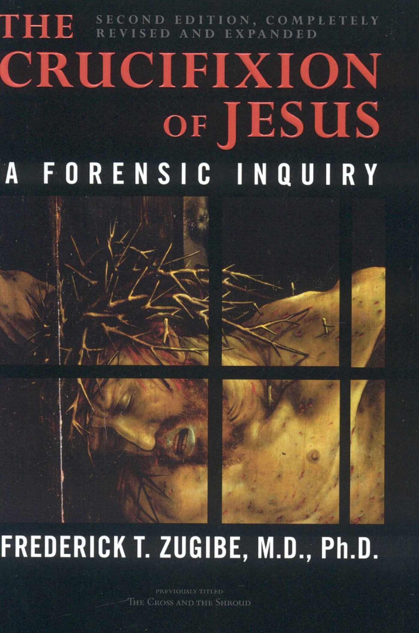 Crucifixion of Jesus, Completely Revised and Expanded: A Forensic Inquiry