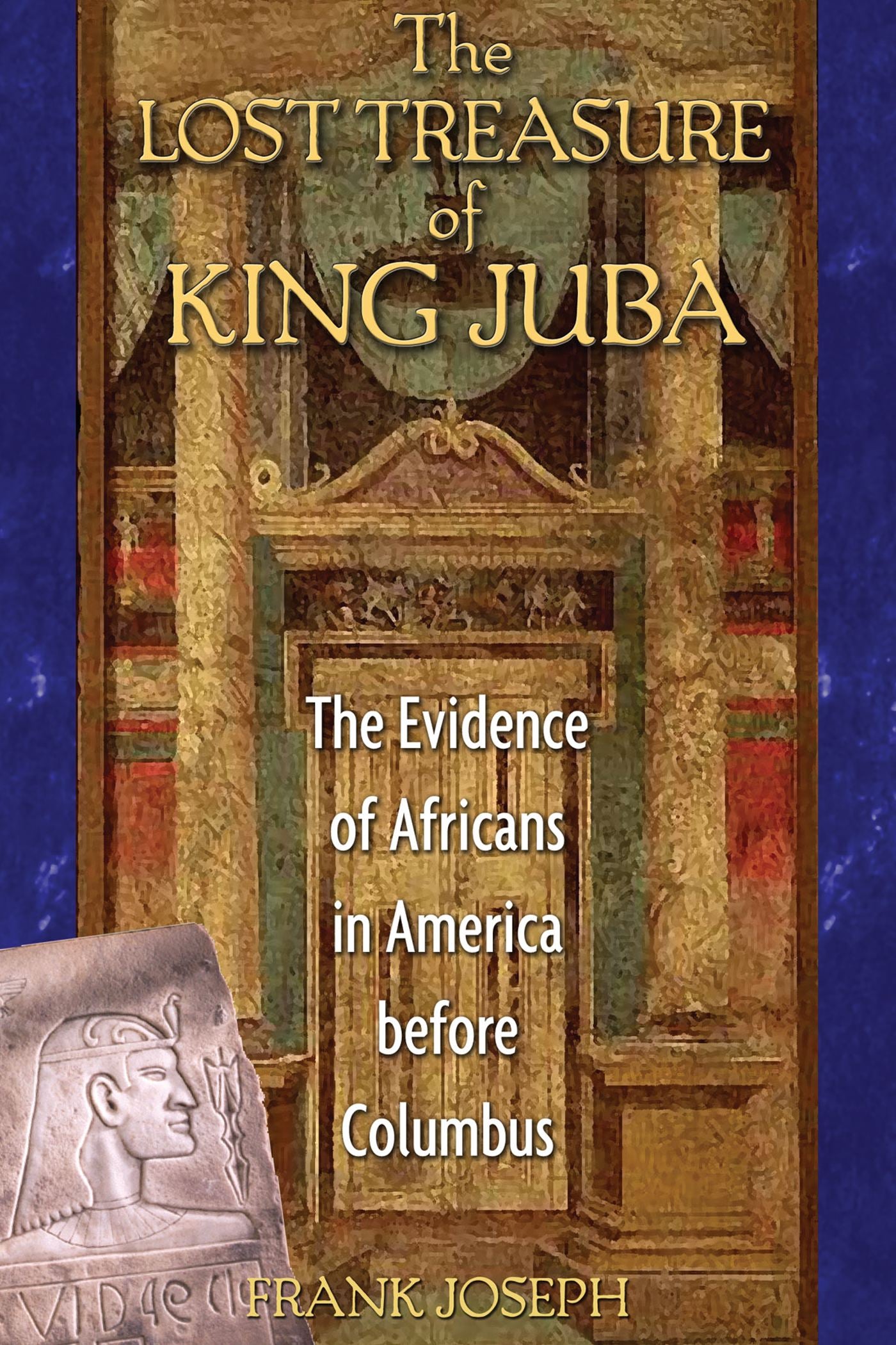 Lost Treasure of King Juba: The Evidence of Africans in America before Columbus