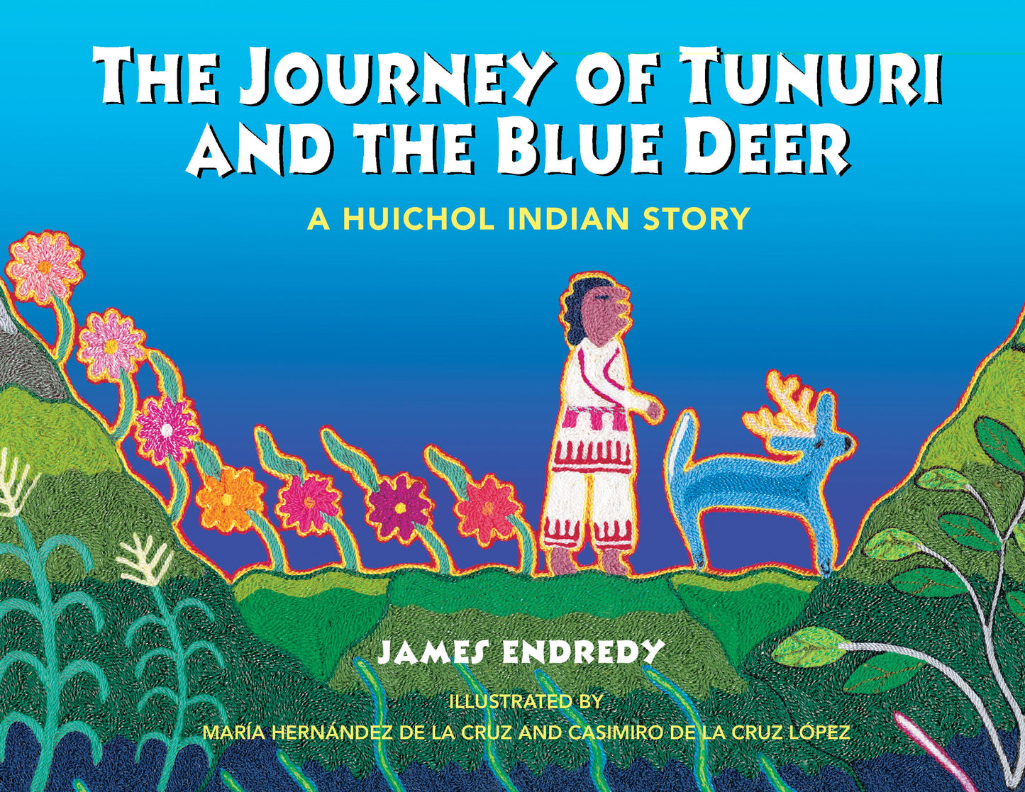 Journey of Tunuri and the Blue Deer: A Huichol Indian Story