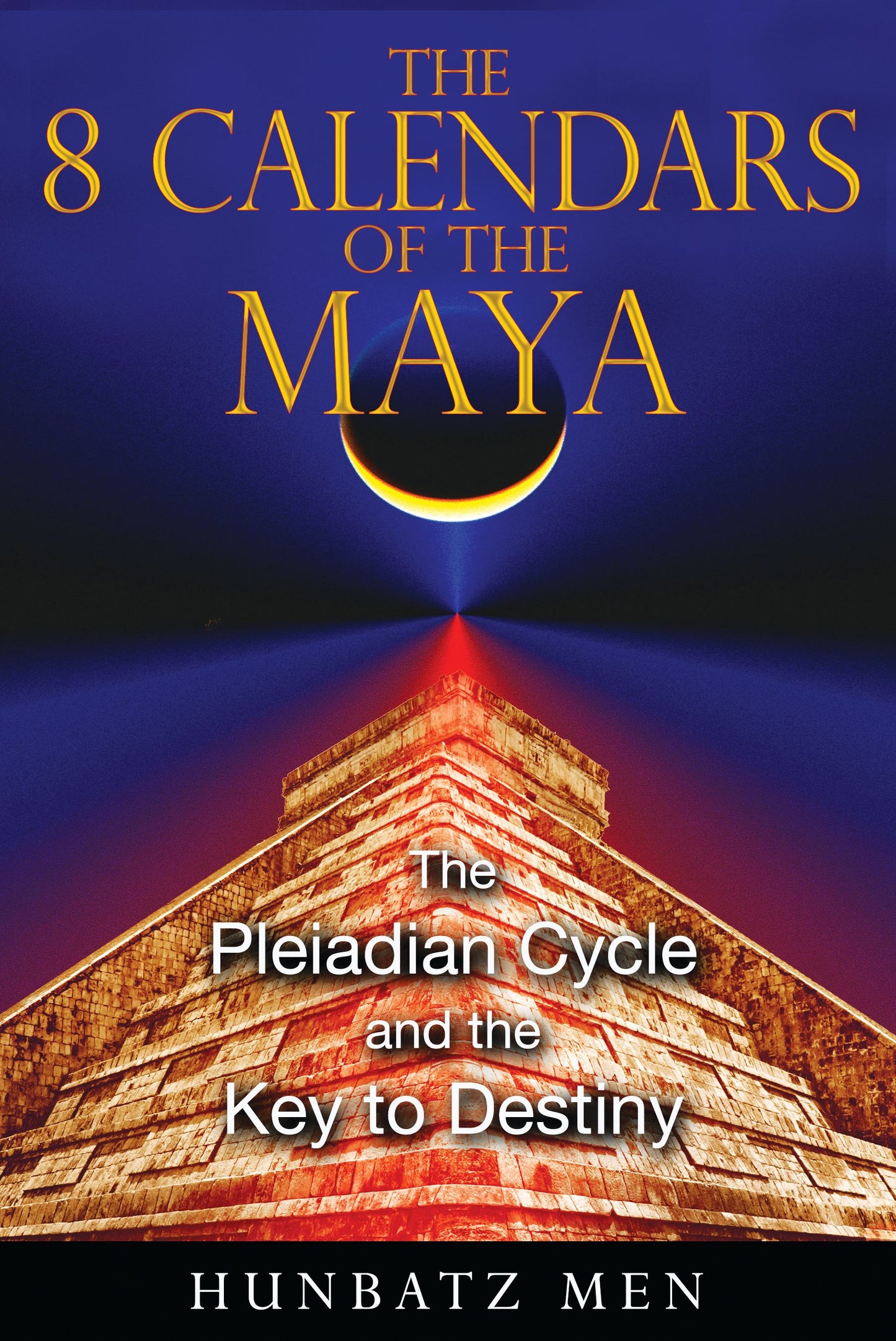 8 Calendars of the Maya: The Pleiadian Cycle and the Key to Destiny