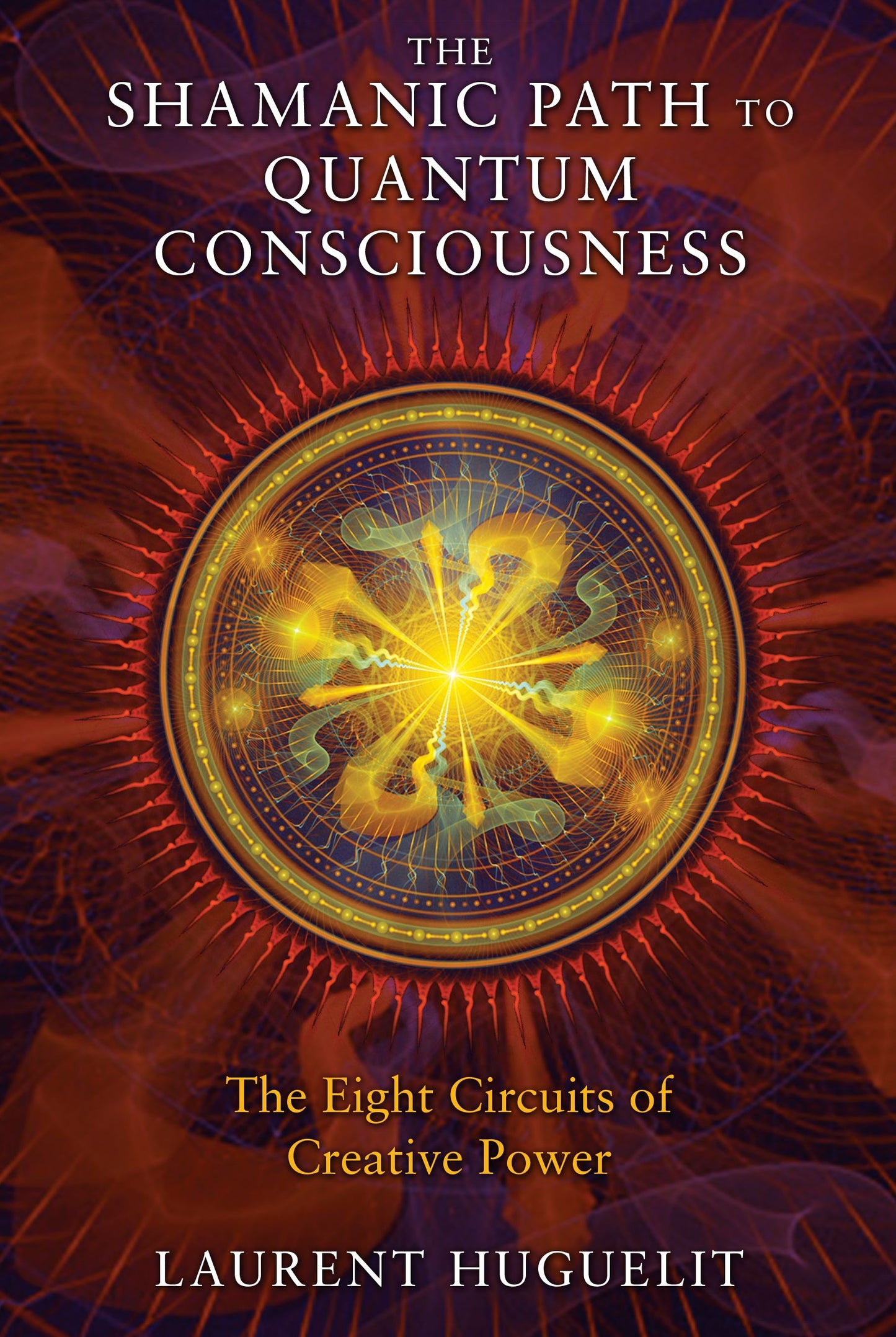 Shamanic Path to Quantum Consciousness: The Eight Circuits of Creative Power
