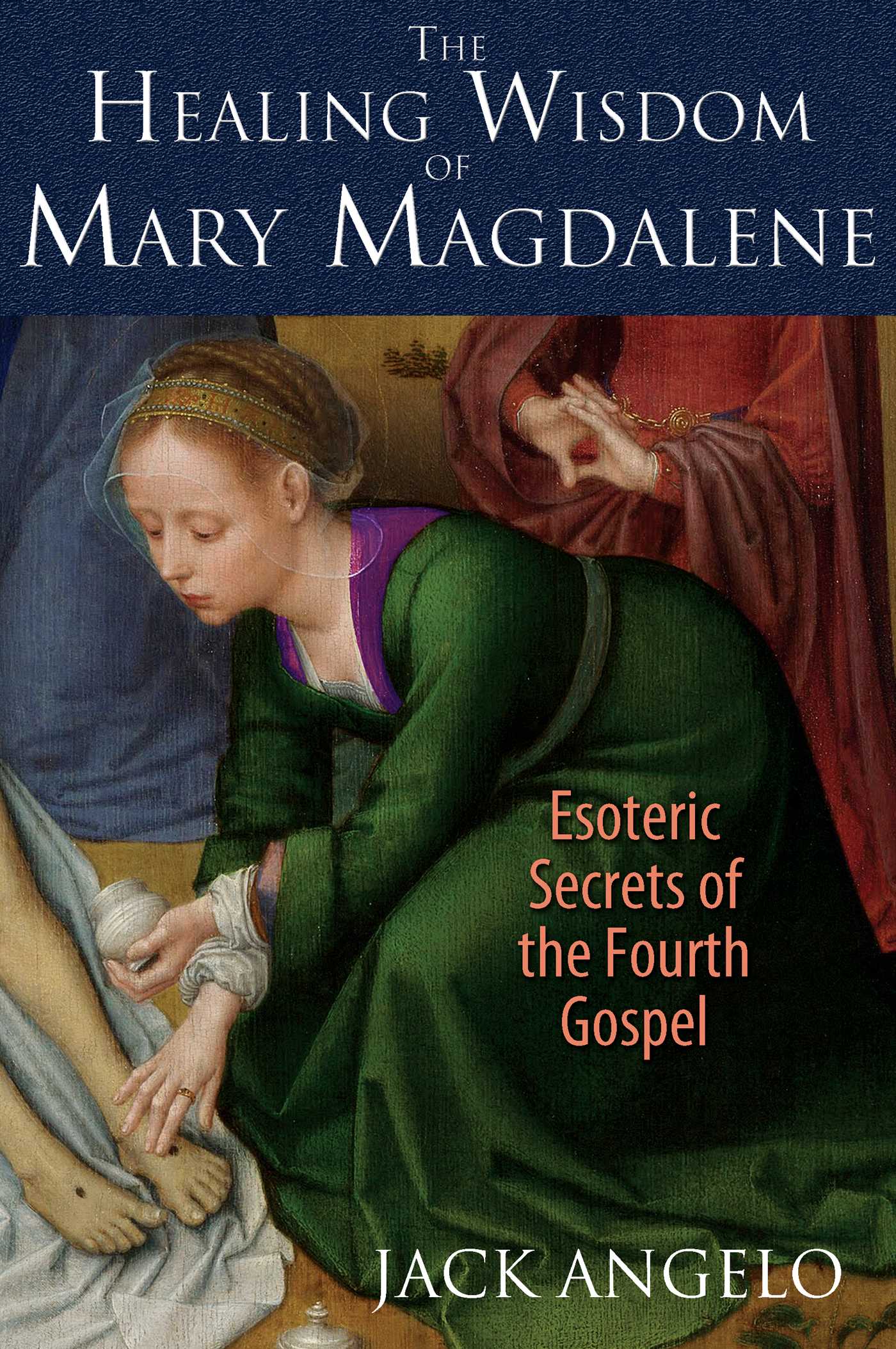 Healing Wisdom of Mary Magdalene: Esoteric Secrets of the Fourth Gospel