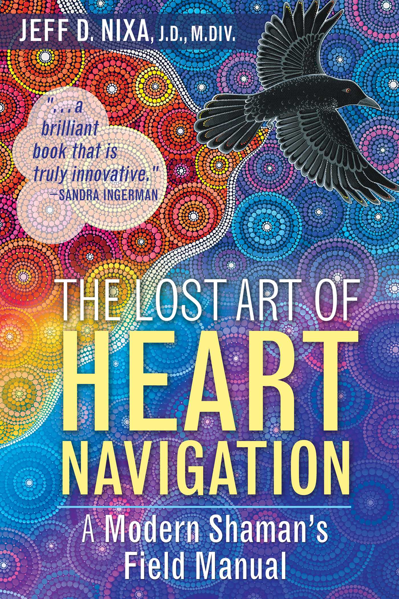 Lost Art of Heart Navigation: A Modern Shaman's Field Manual