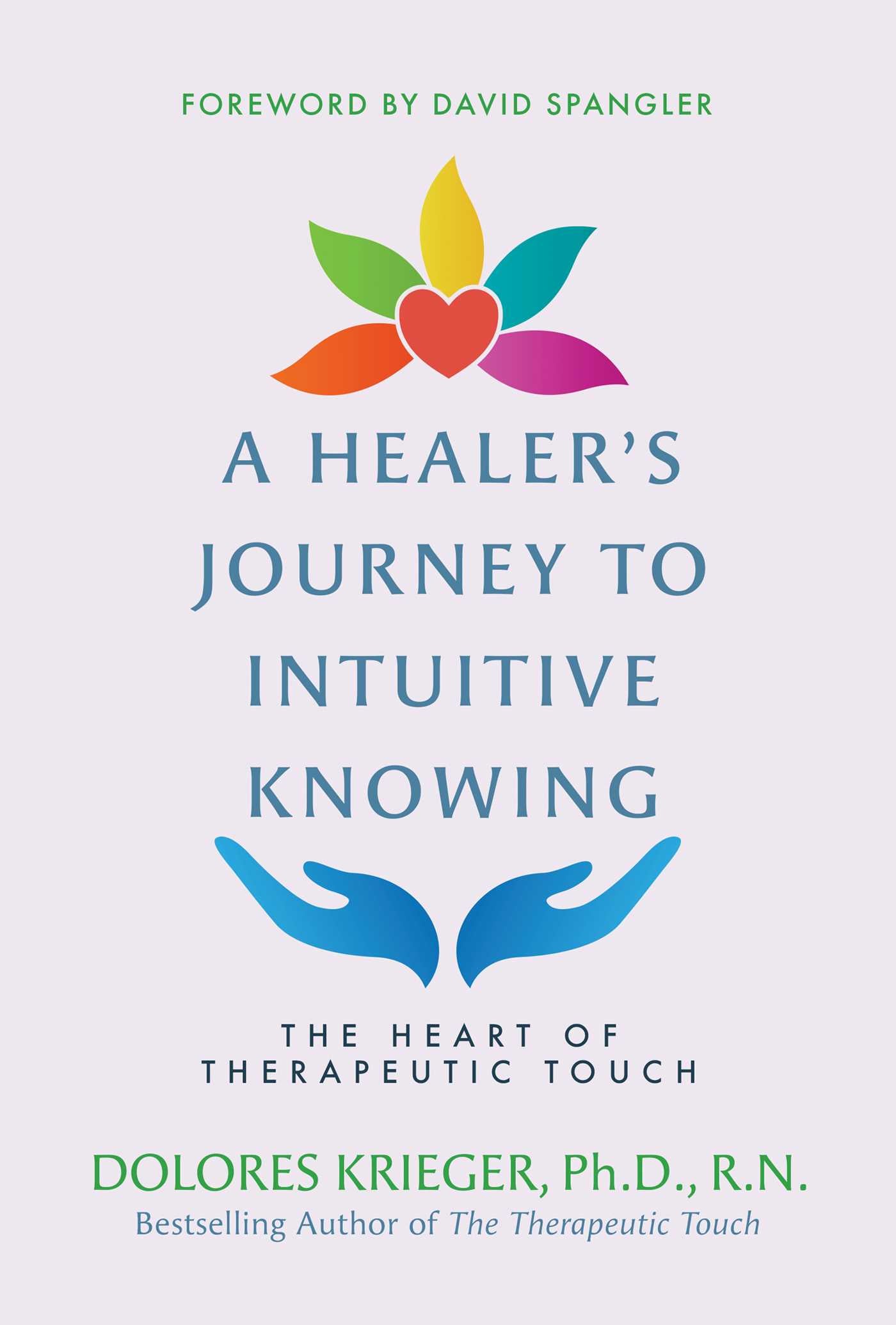 Healer's Journey to Intuitive Knowing: The Heart of Therapeutic Touch
