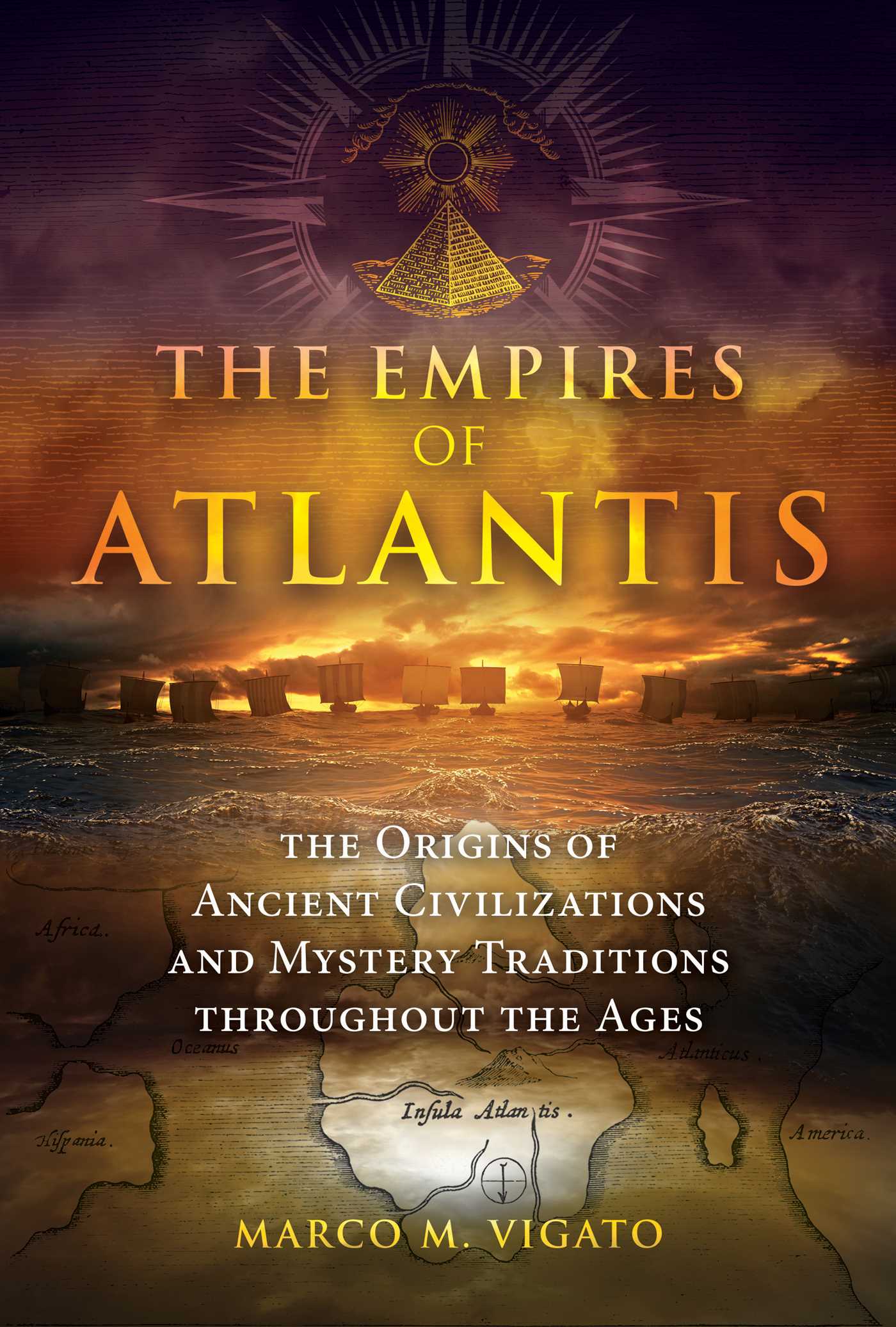 Empires of Atlantis: The Origins of Ancient Civilizations and Mystery Traditions throughout the Ages