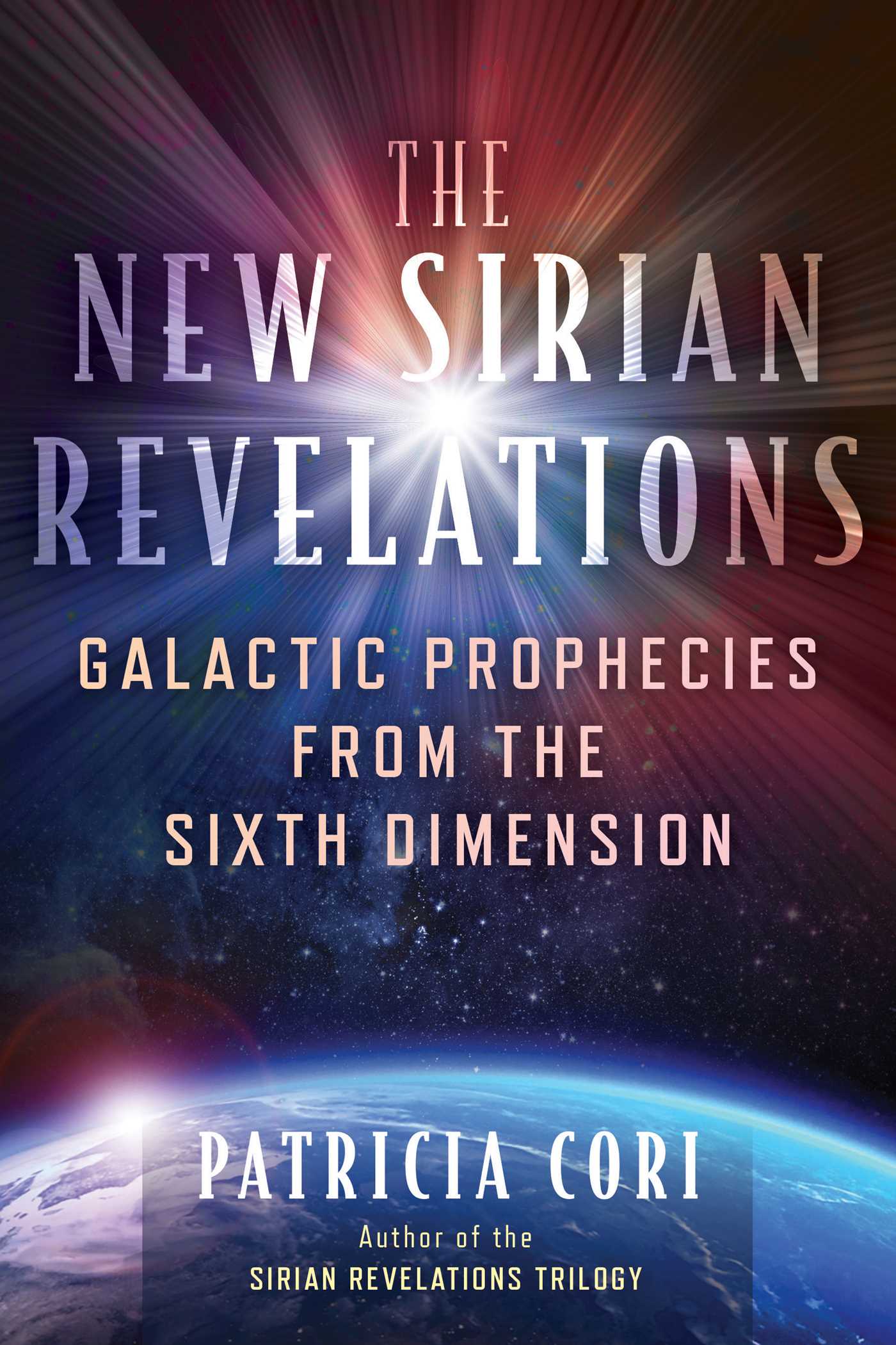 New Sirian Revelations: Galactic Prophecies from the Sixth Dimension