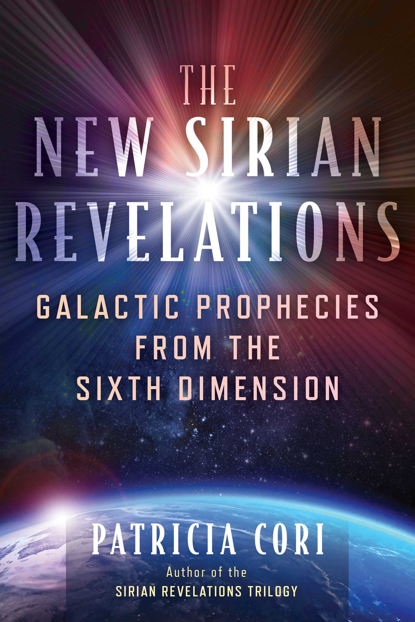New Sirian Revelations: Galactic Prophecies from the Sixth Dimension