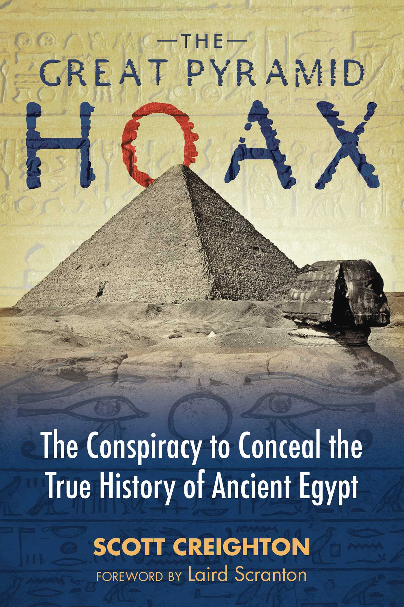 Great Pyramid Hoax: The Conspiracy to Conceal the True History of Ancient Egypt