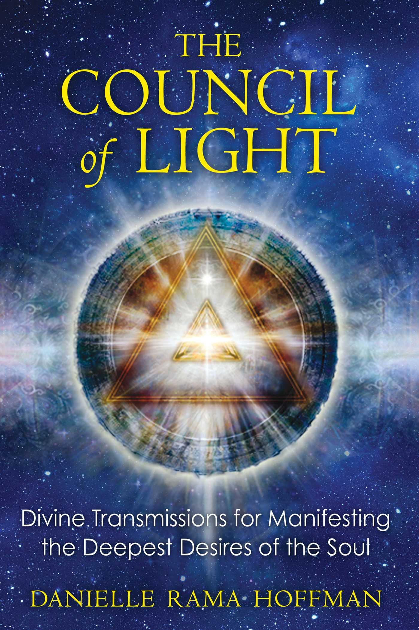 Council of Light: Divine Transmissions for Manifesting the Deepest Desires of the Soul