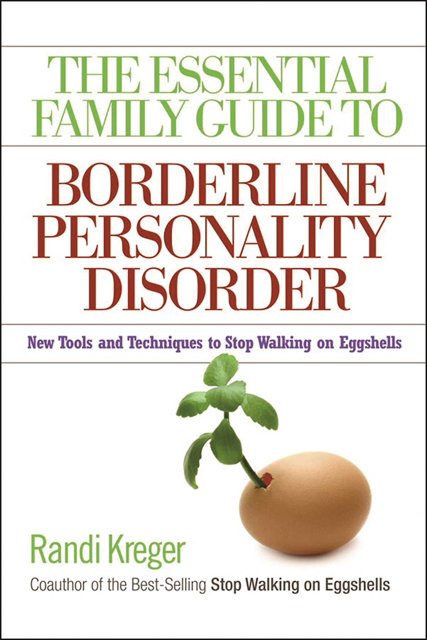 Essential Family Guide to Borderline Personality Disorder: New Tools and Techniques to Stop Walking on Eggshells
