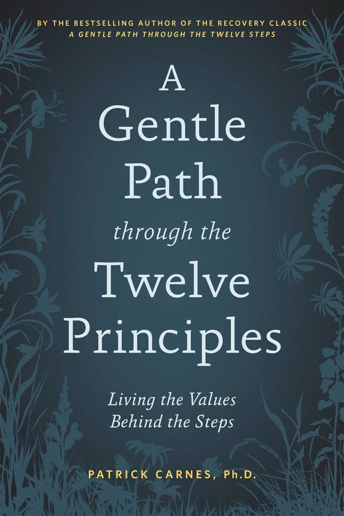 Gentle Path through the Twelve Principles: Living the Values Behind the Steps