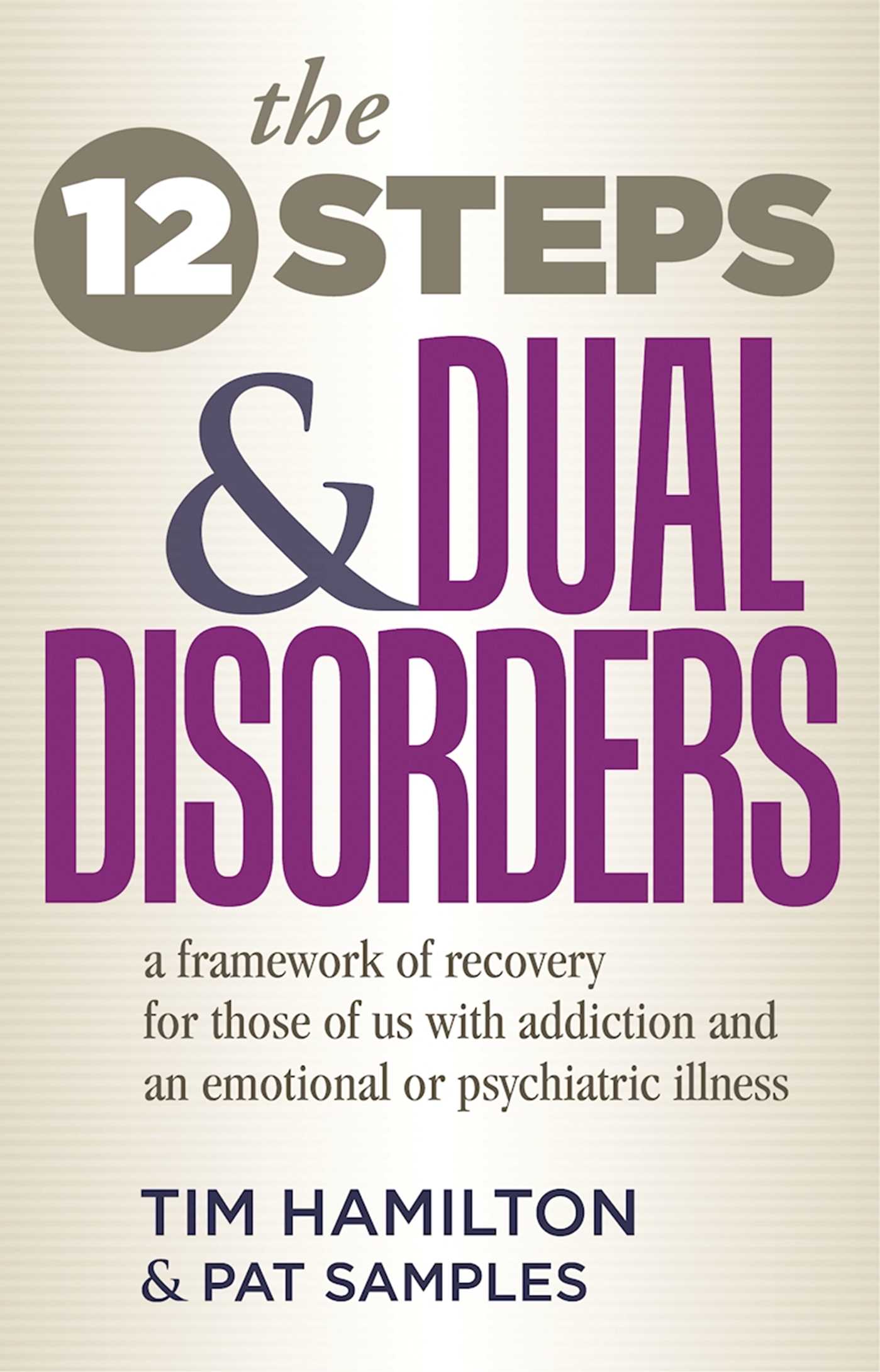 Twelve Steps And Dual Disorders: A Framework Of Recovery For Those Of Us With Addiction & An Emotional Or Psychiatric Illness