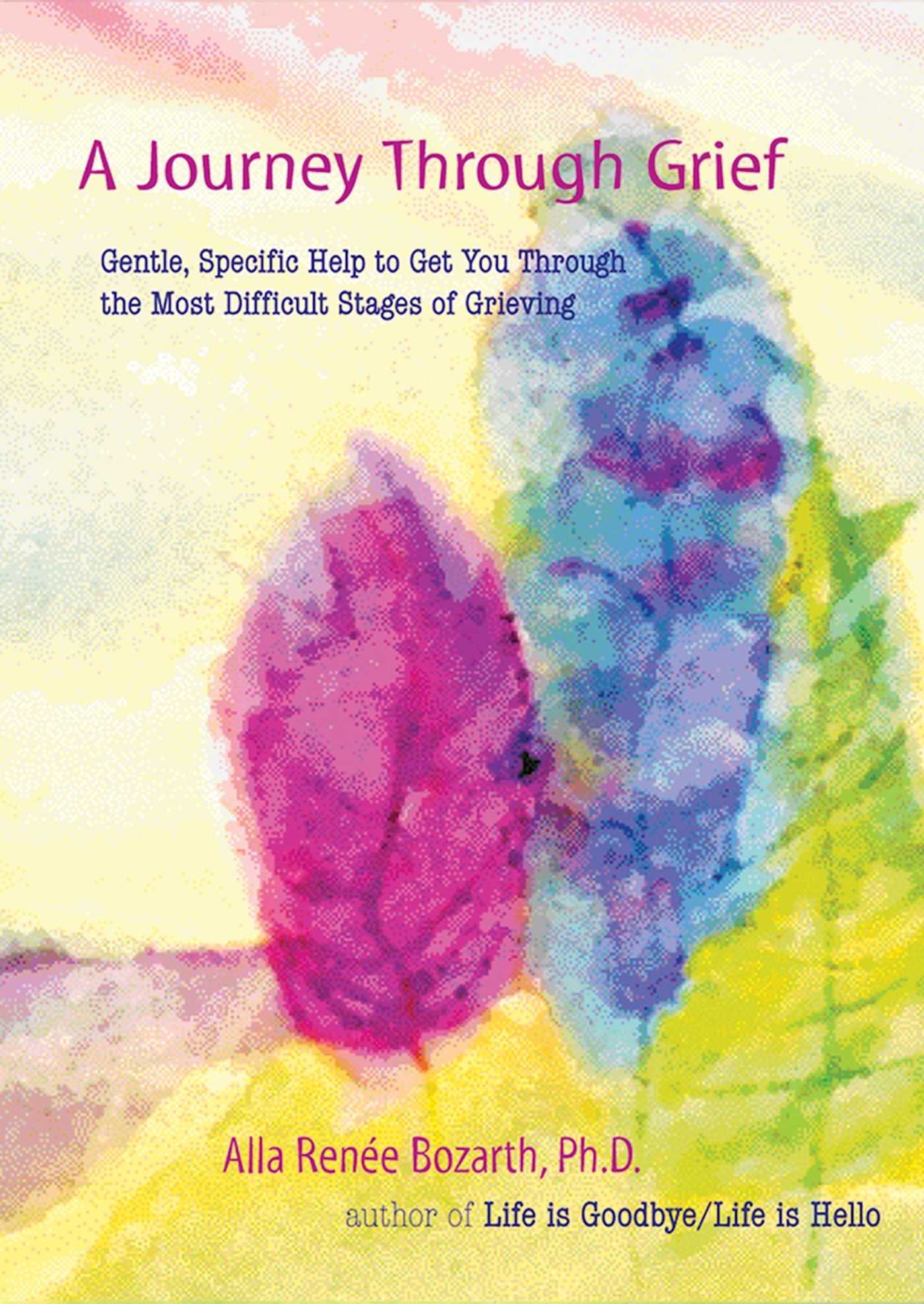 Journey Through Grief: Gentle, Specific Help to Get You Through the Most Difficult Stages of Grieving