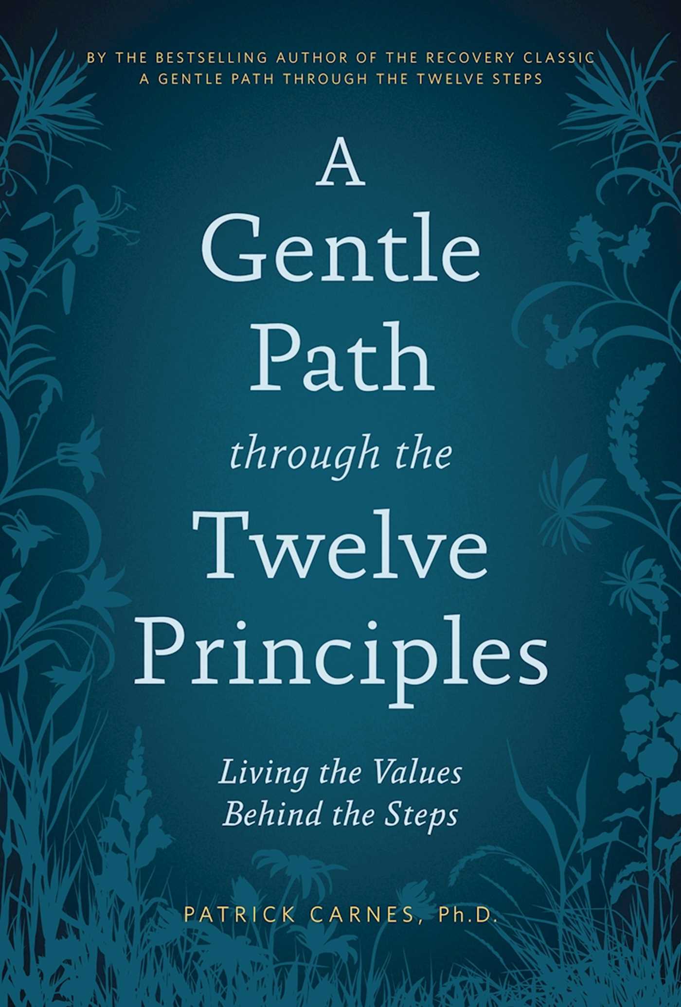 Gentle Path through the Twelve Principles: Living the Values Behind the Steps