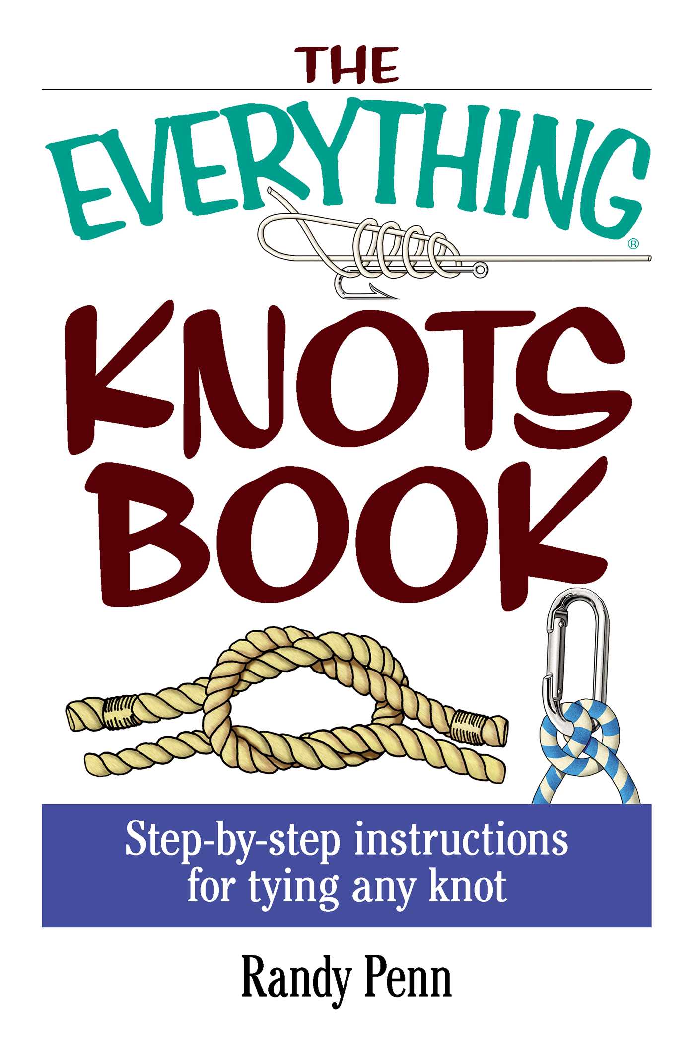Everything Knots Book: Step-By-Step Instructions for Tying Any Knot