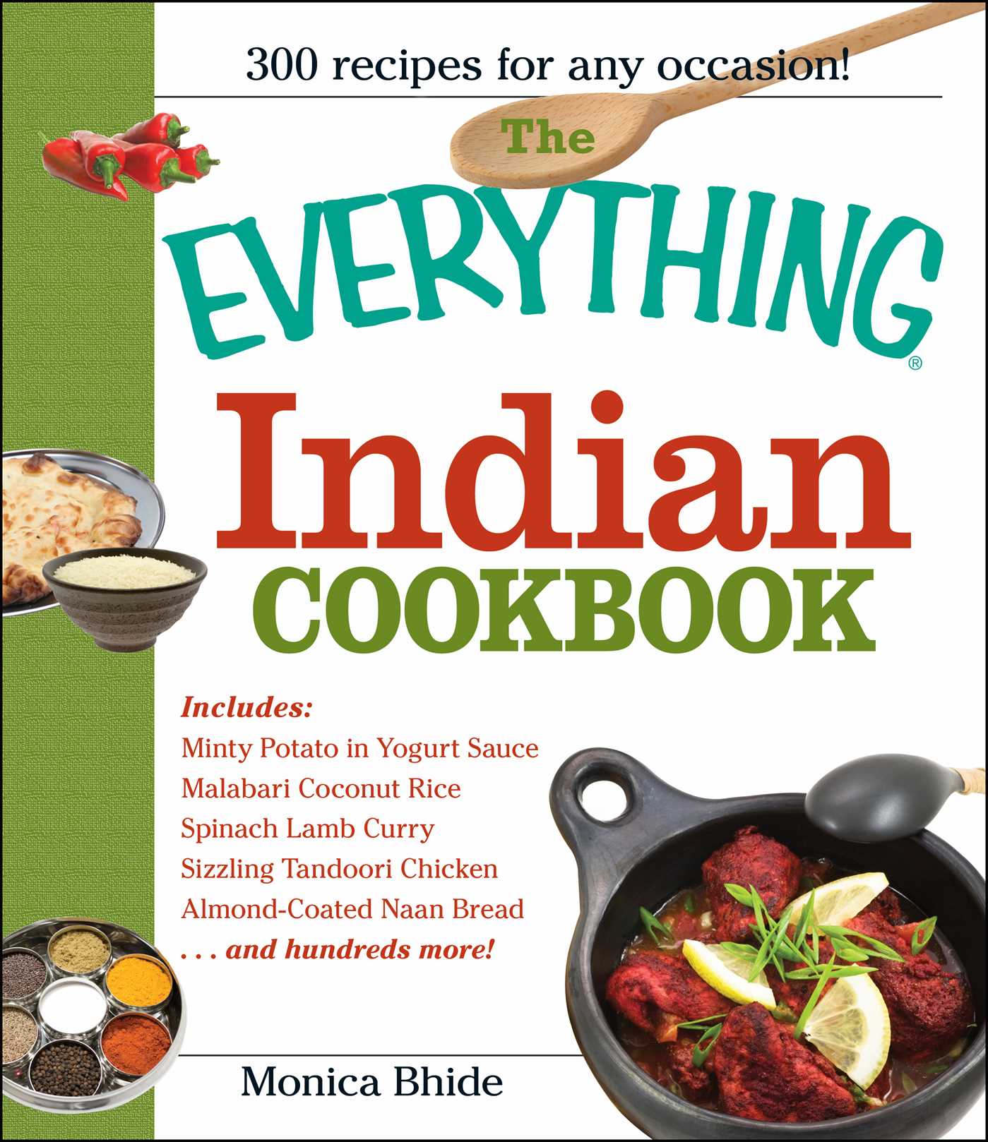 Everything Indian Cookbook: 300 Tantalizing Recipes--From Sizzling Tandoori Chicken to Fiery Lamb Vindaloo