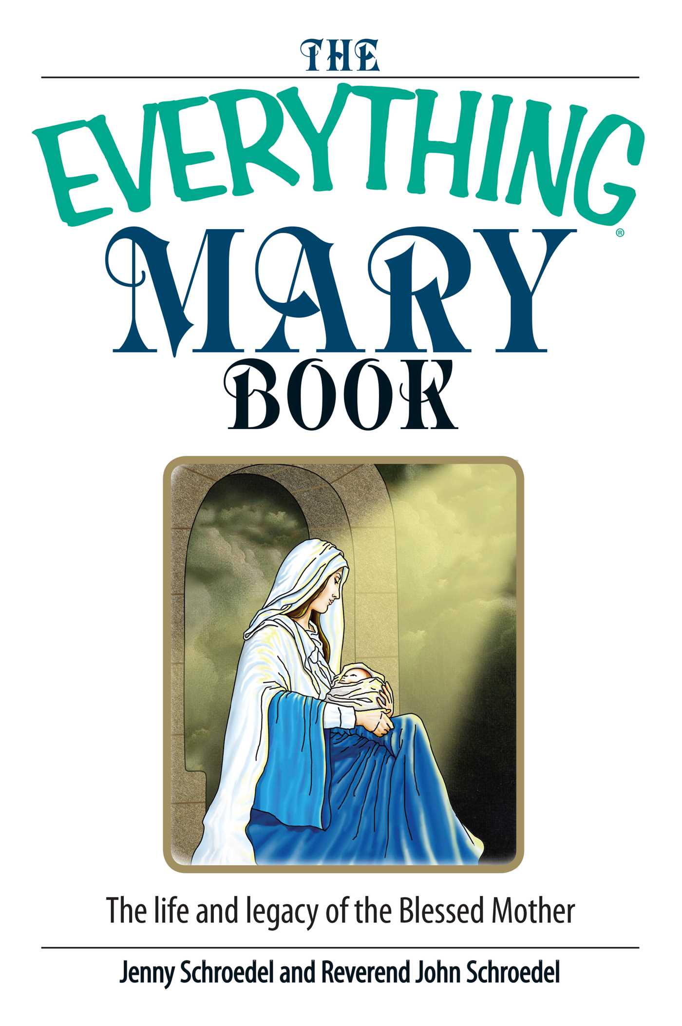Everything Mary Book: The Life And Legacy of the Blessed Mother