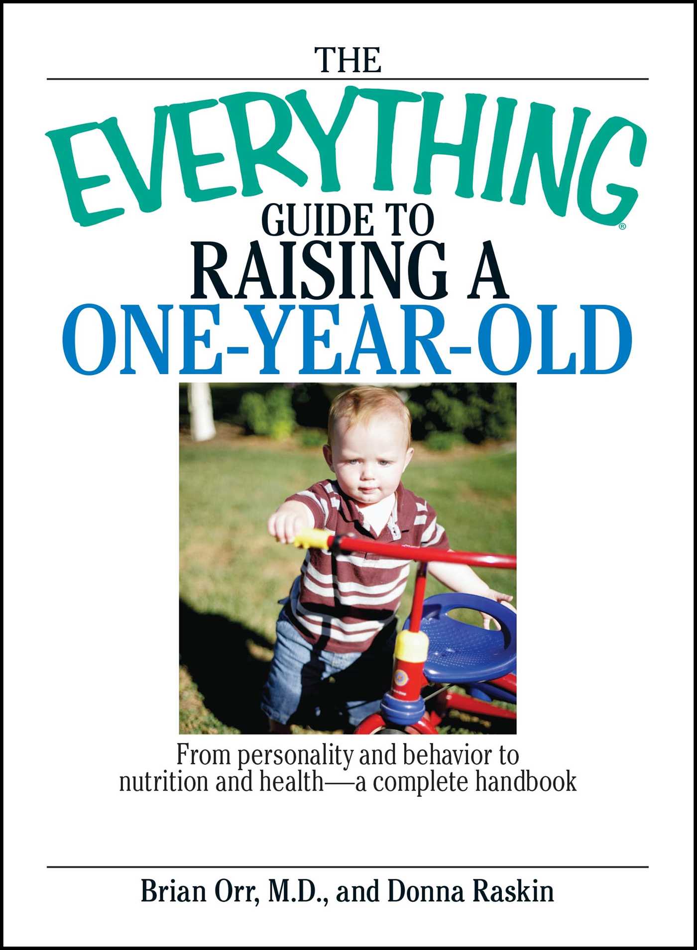 Everything Guide To Raising A One-Year-Old: From Personality And Behavior to Nutrition And Health--a Complete Handbook