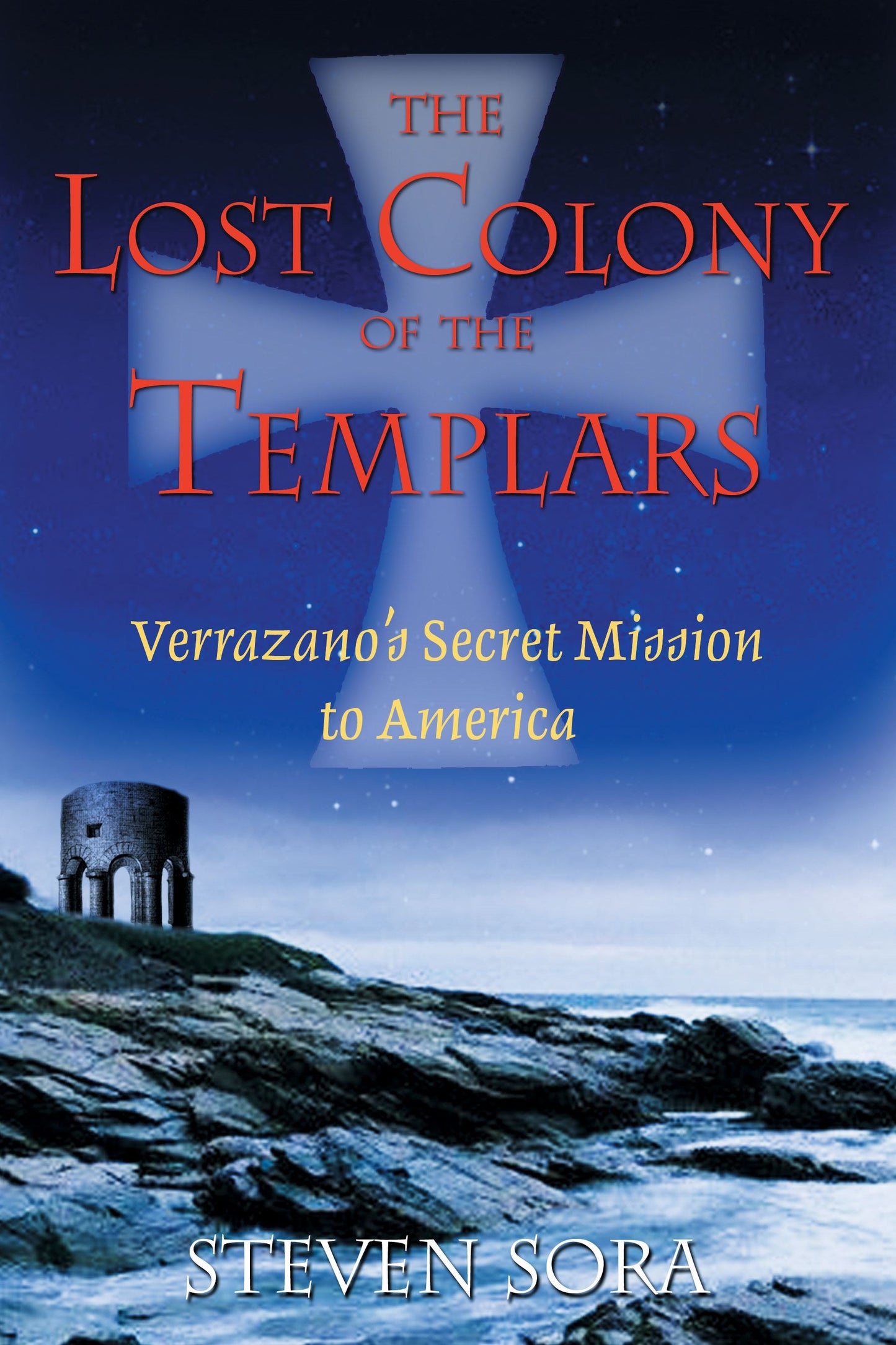 Lost Colony of the Templars: Verrazano's Secret Mission to America