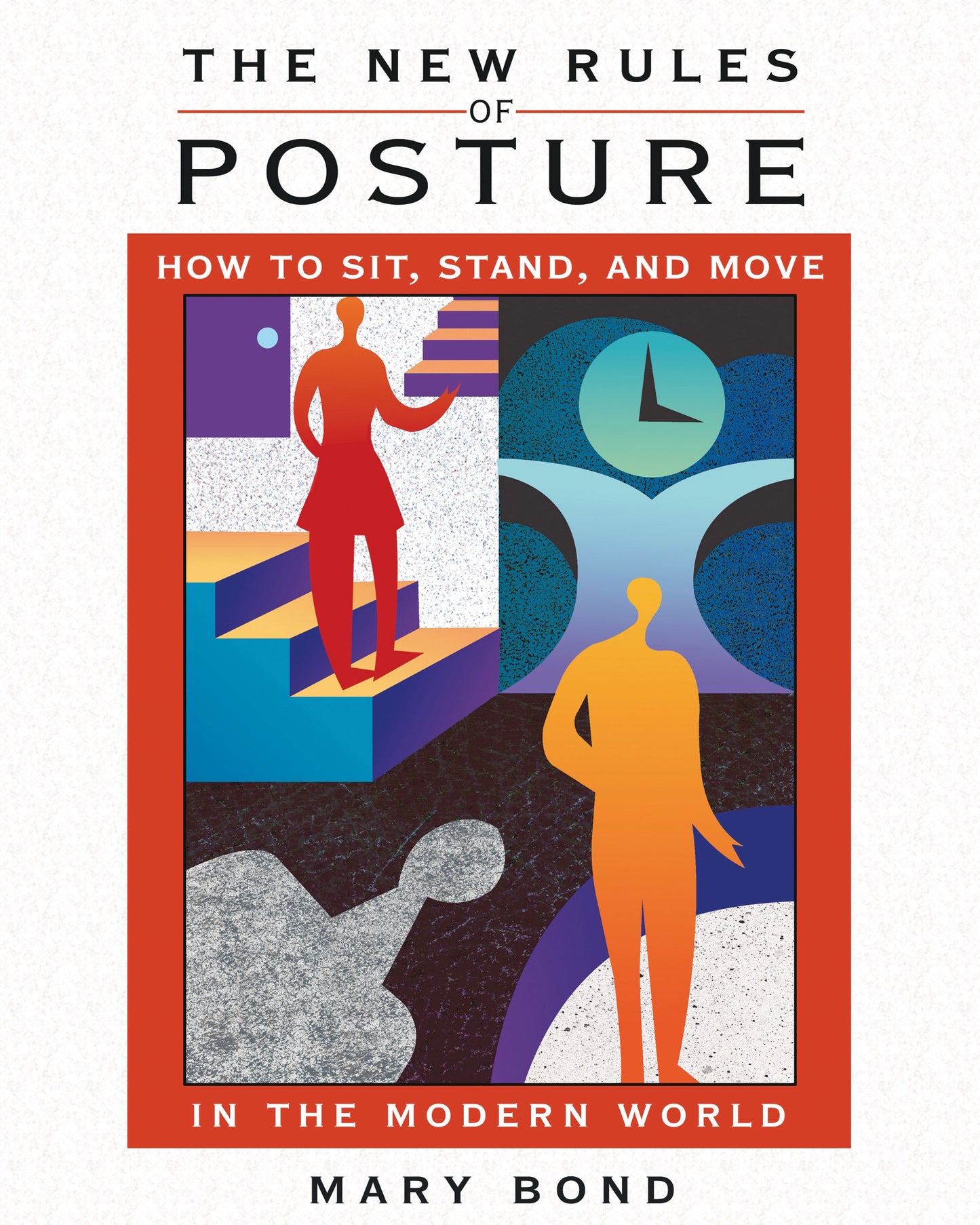New Rules of Posture: How to Sit, Stand, and Move in the Modern World