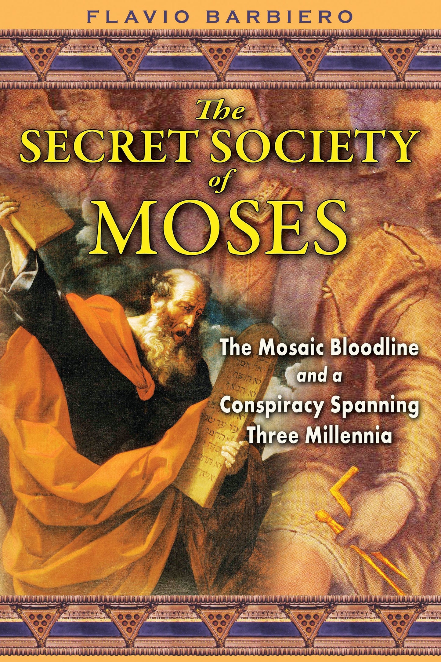Secret Society of Moses: The Mosaic Bloodline and a Conspiracy Spanning Three Millennia