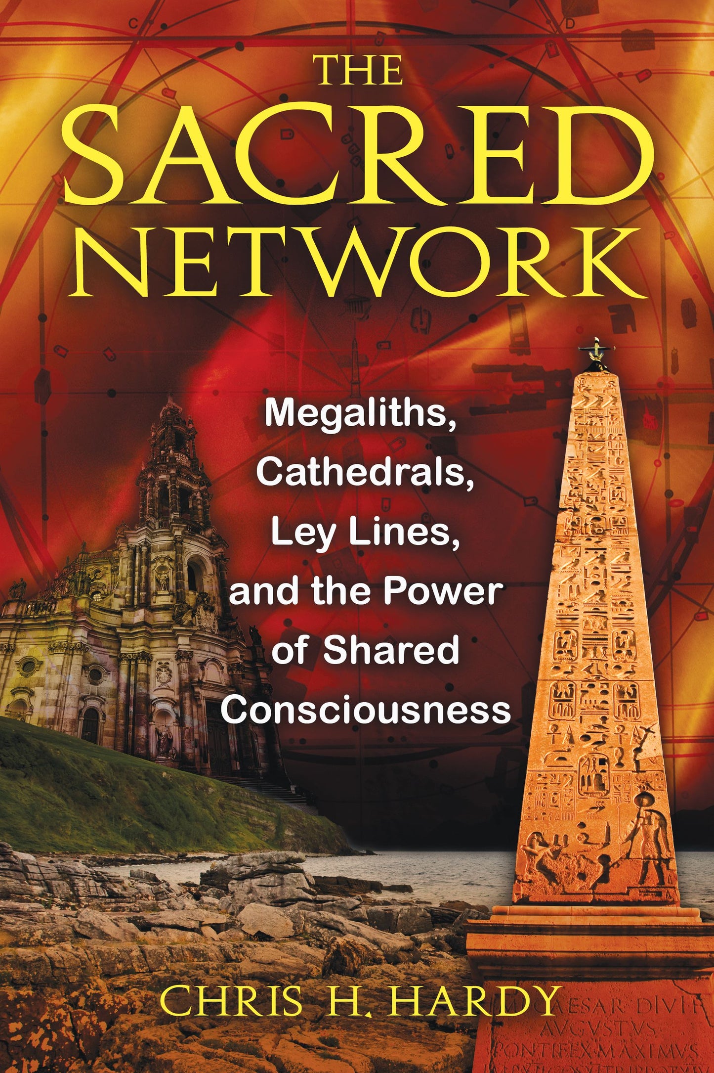 Sacred Network: Megaliths, Cathedrals, Ley Lines, and the Power of Shared Consciousness
