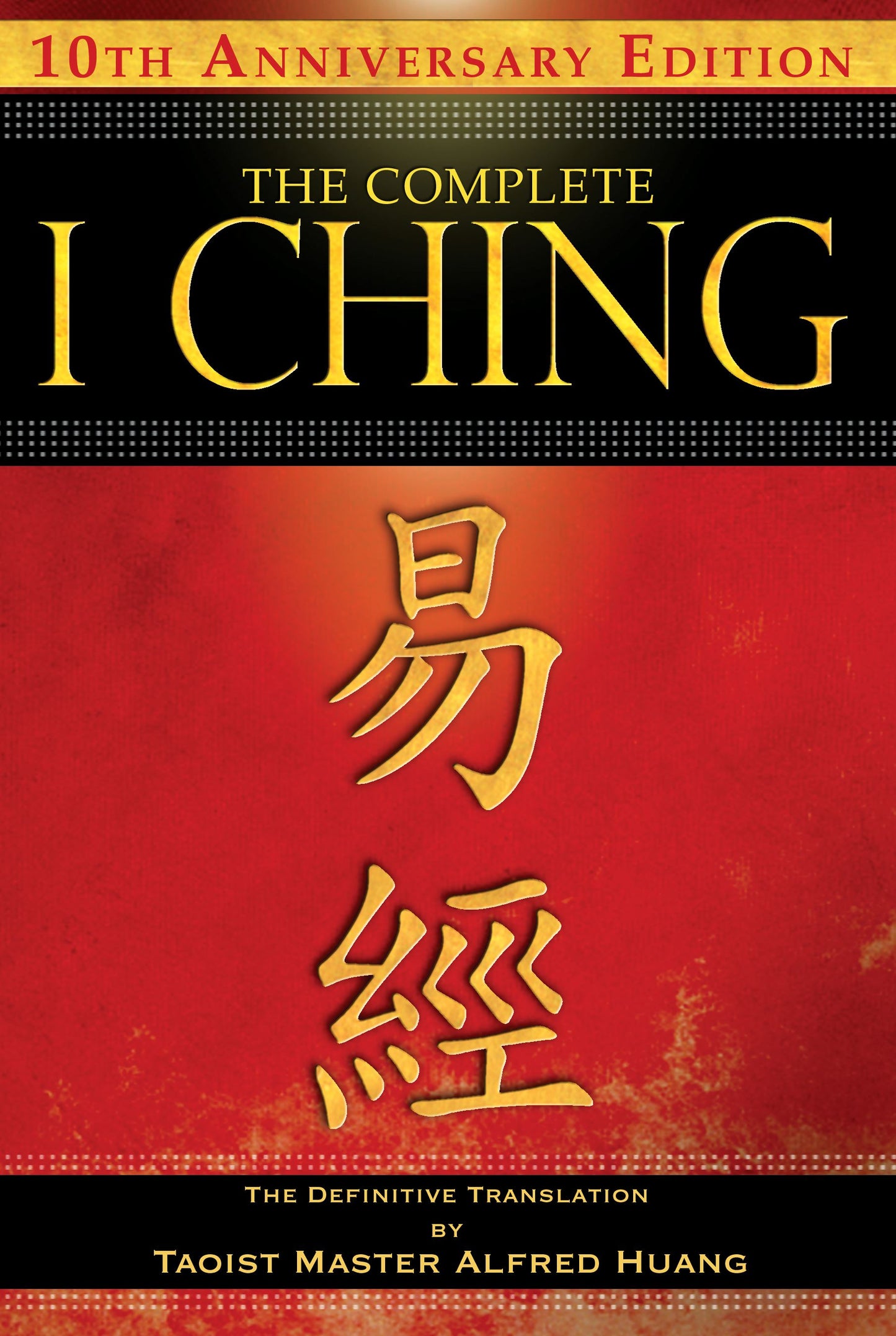 Complete I Ching — 10th Anniversary Edition: The Definitive Translation by Taoist Master Alfred Huang