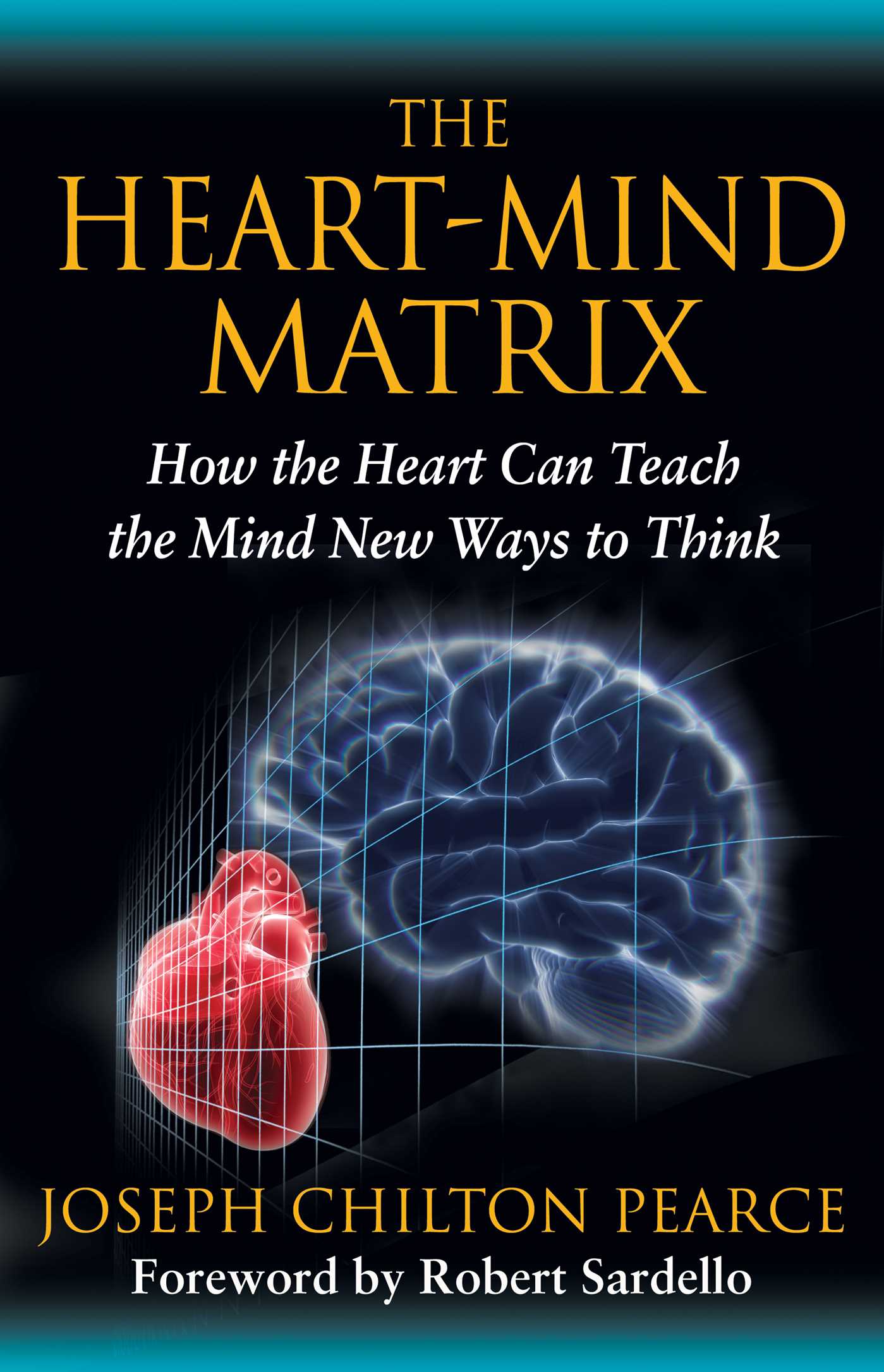 Heart-Mind Matrix: How the Heart Can Teach the Mind New Ways to Think